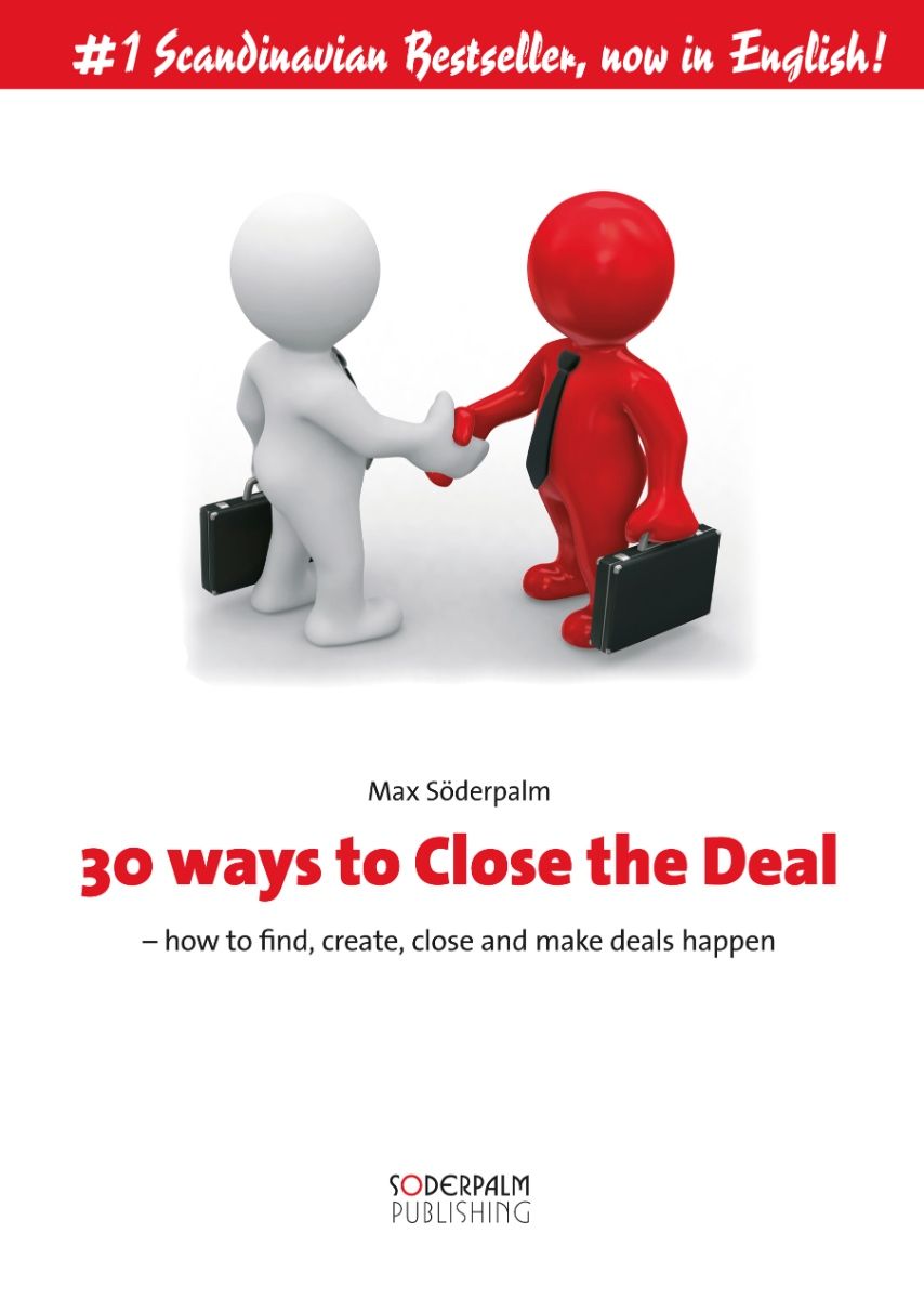30 ways to close the deal - How to find, create, close and make deals happen, eBook by Max Söderpalm