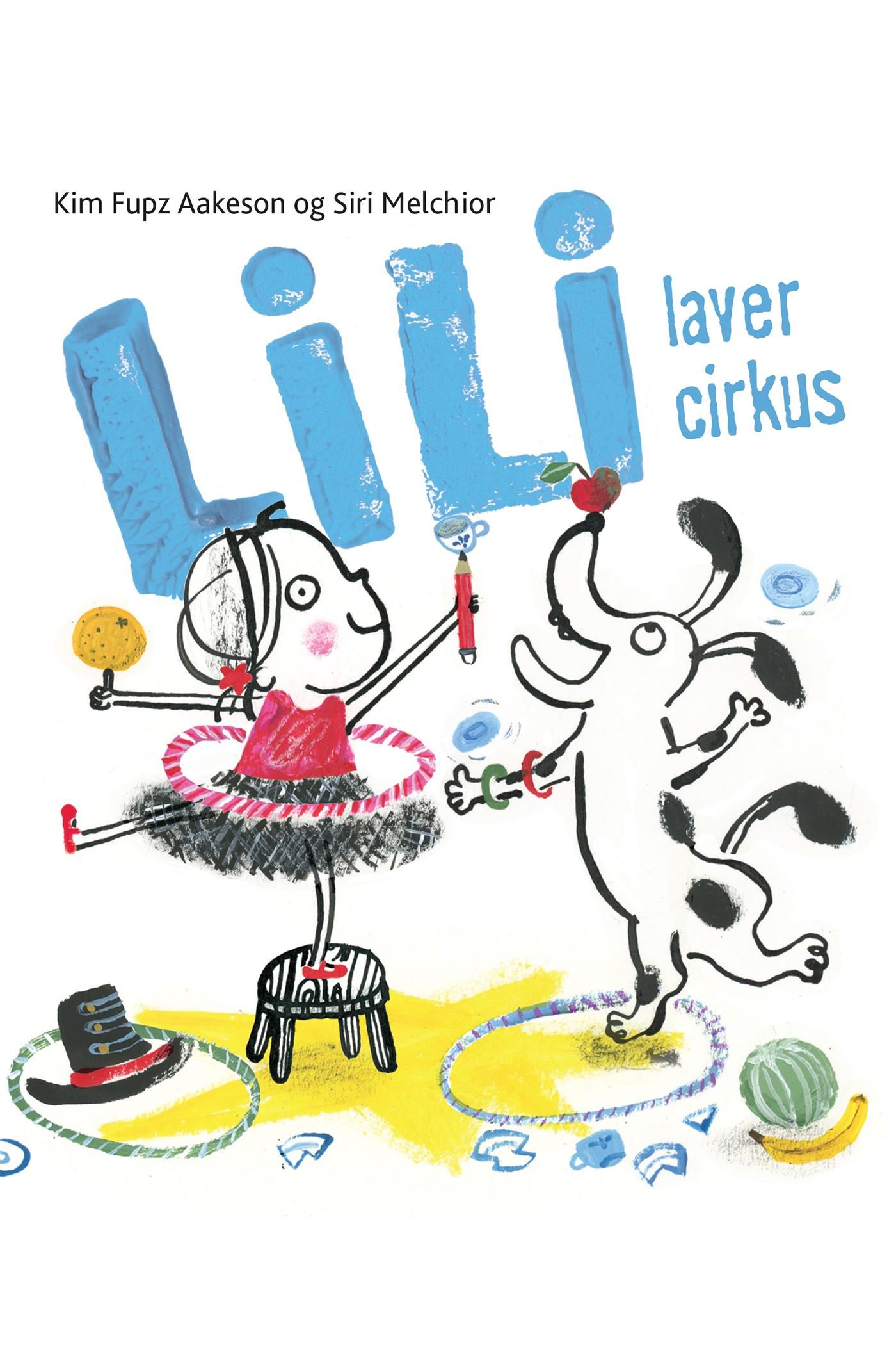 Lili laver cirkus - Lyt& Læs, e-bok av Siri Melchior, Kim Fupz Aakeson