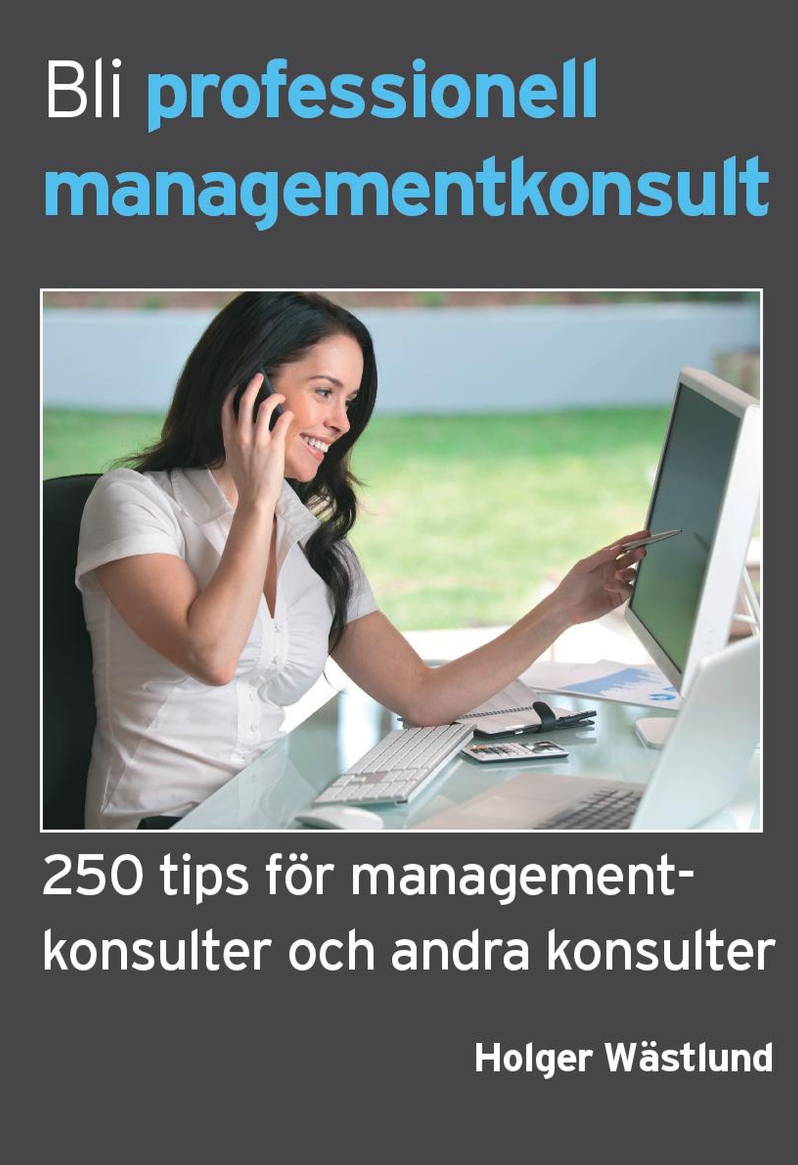 Bli professionell managementkonsult - 250 tips för managementkonsulter och andra konsulter, e-bok av Holger Wästlund