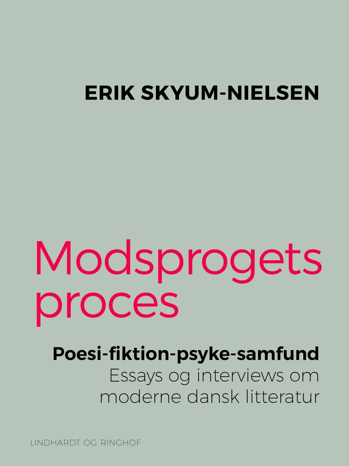 Modsprogets proces. Poesi - fiktion - psyke - samfund. Essays og interviews om moderne dansk litteratur, e-bok av Erik Skyum-Nielsen
