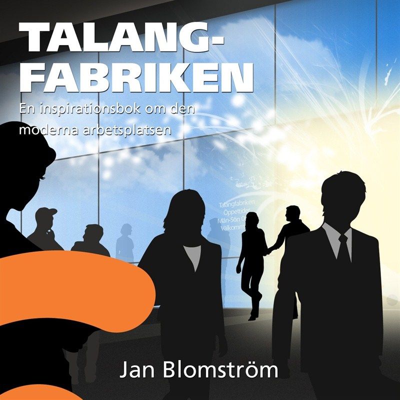Talangfabriken : En inspirationsbok om den moderna arbetsplatsen, lydbog af Jan Blomström