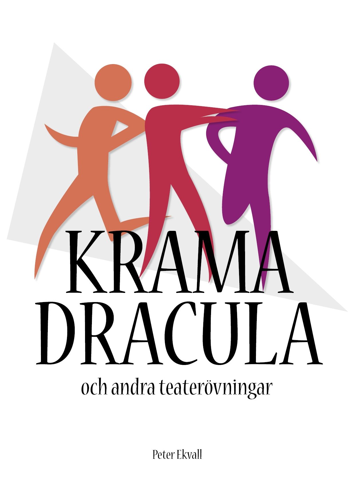 Krama Dracula och andra teaterövningar, e-bog af Peter Ekvall