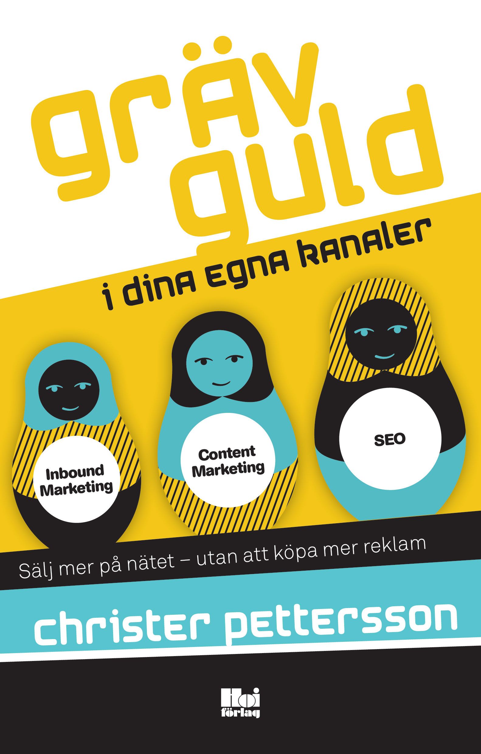 Gräv guld i dina egna kanaler : sälj mer på nätet – utan att köpa mer reklam, e-bog af Christer Pettersson