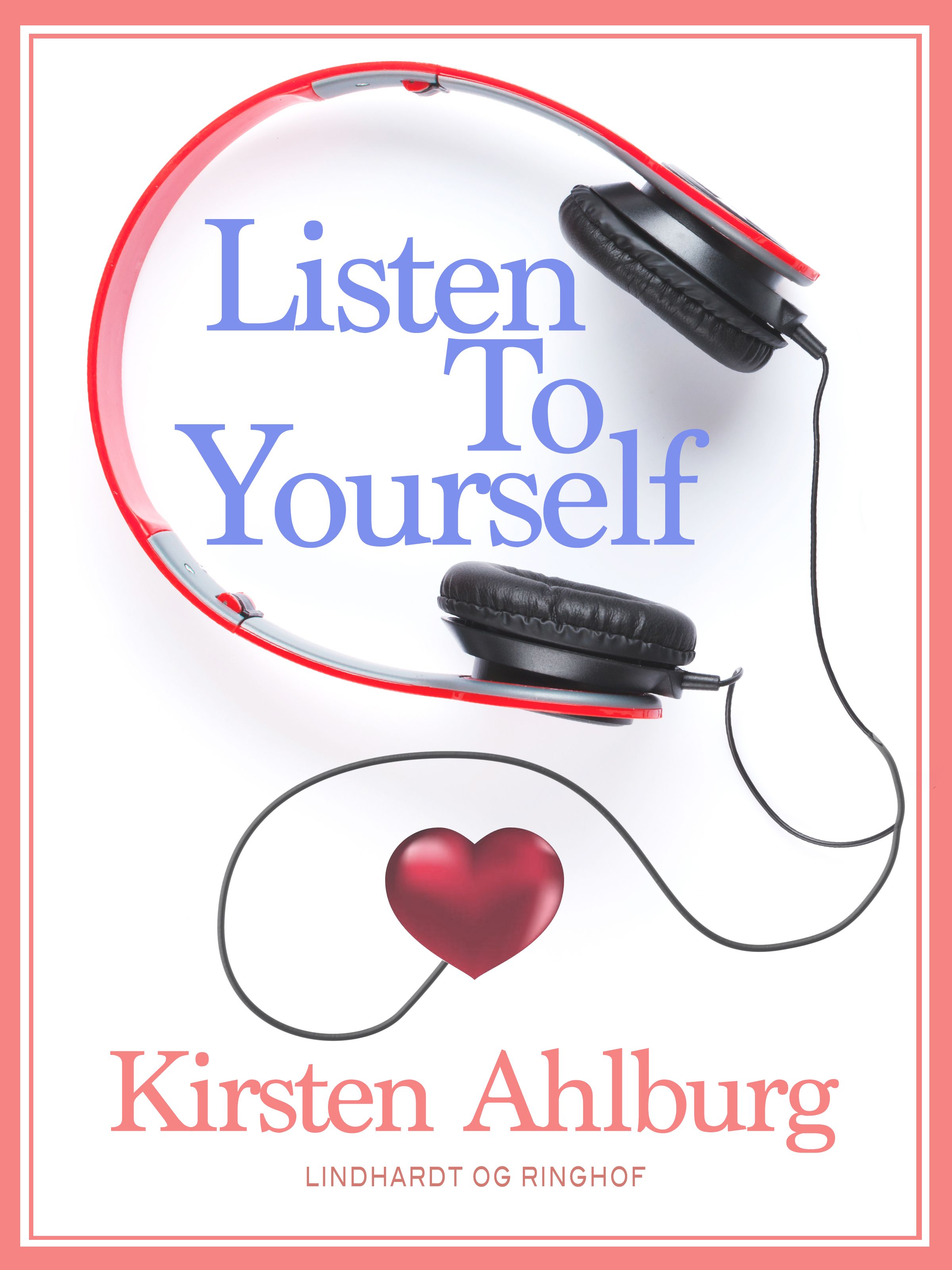 Listen to Yourself, e-bok av Kirsten Ahlburg