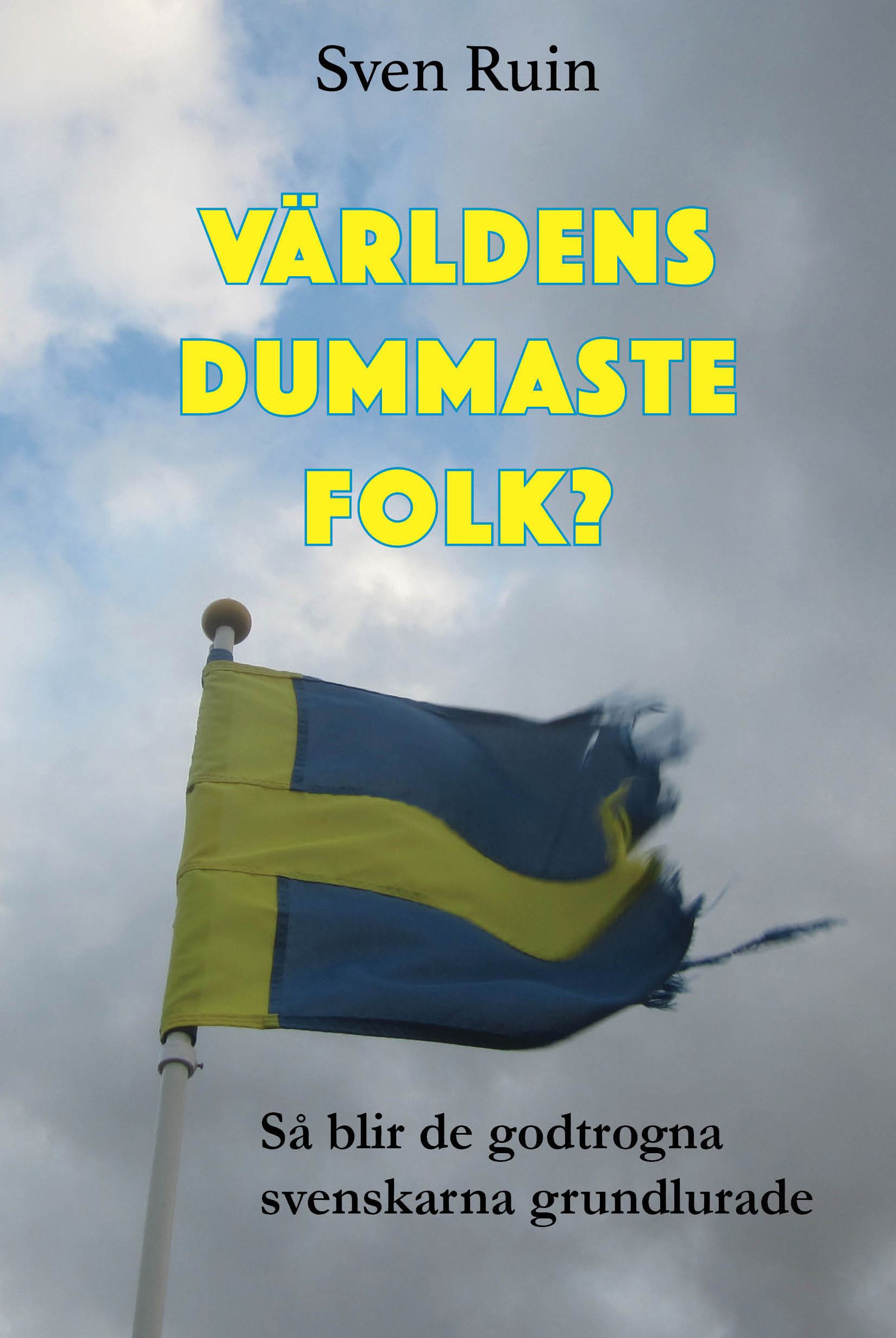 Världens dummaste folk - Så blir de godtrogna svenskarna grundlurade, e-bog af Sven Ruin