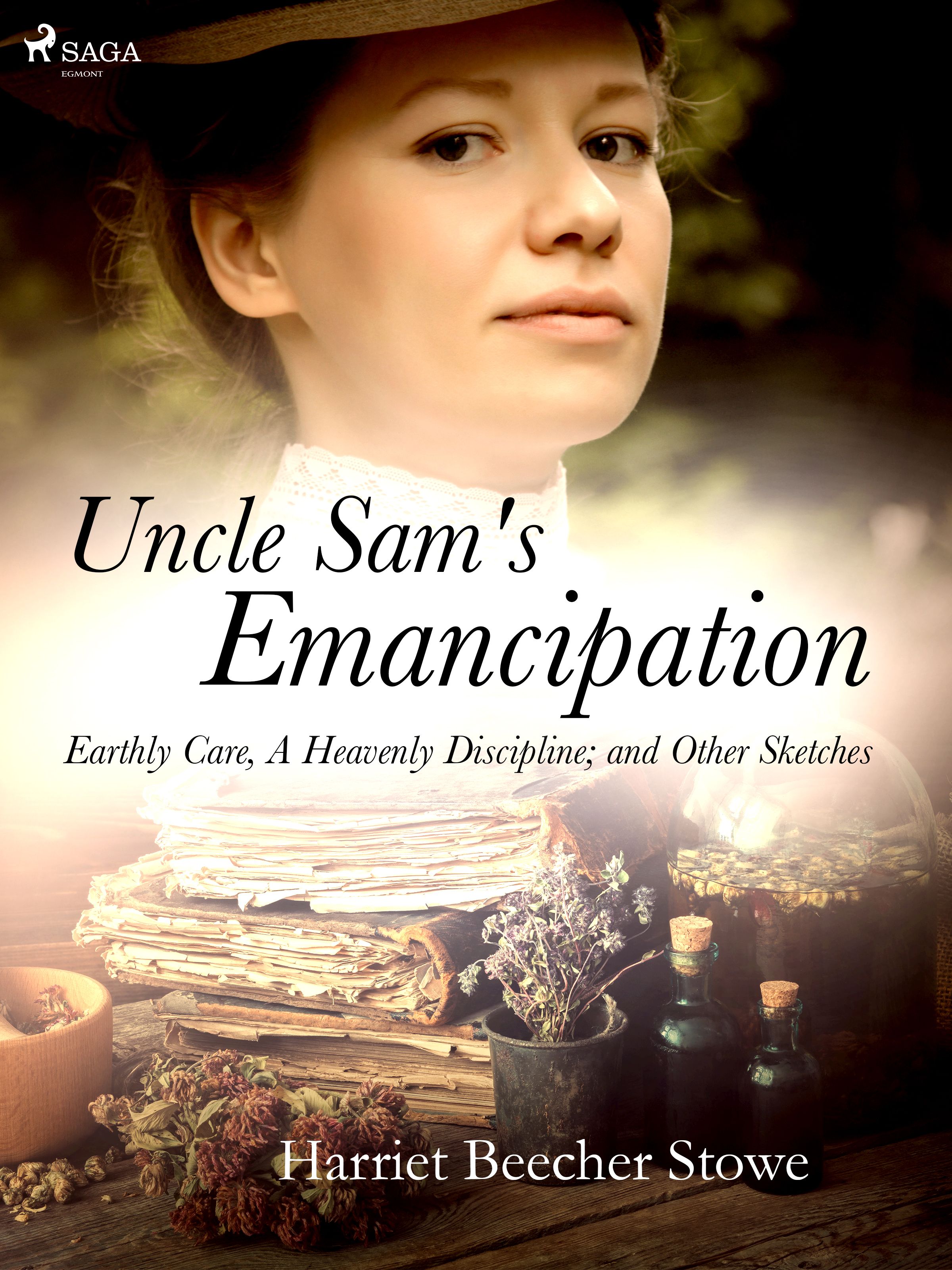Uncle Sam's Emancipation; Earthly Care, A Heavenly Discipline; and Other Sketches, e-bok av Harriet Beecher-Stowe