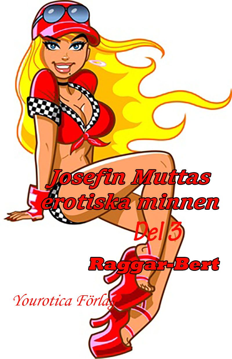 Josefin Muttas erotiska minnen - Del 3 - Raggar-Bert, e-bog af Josefin Mutta