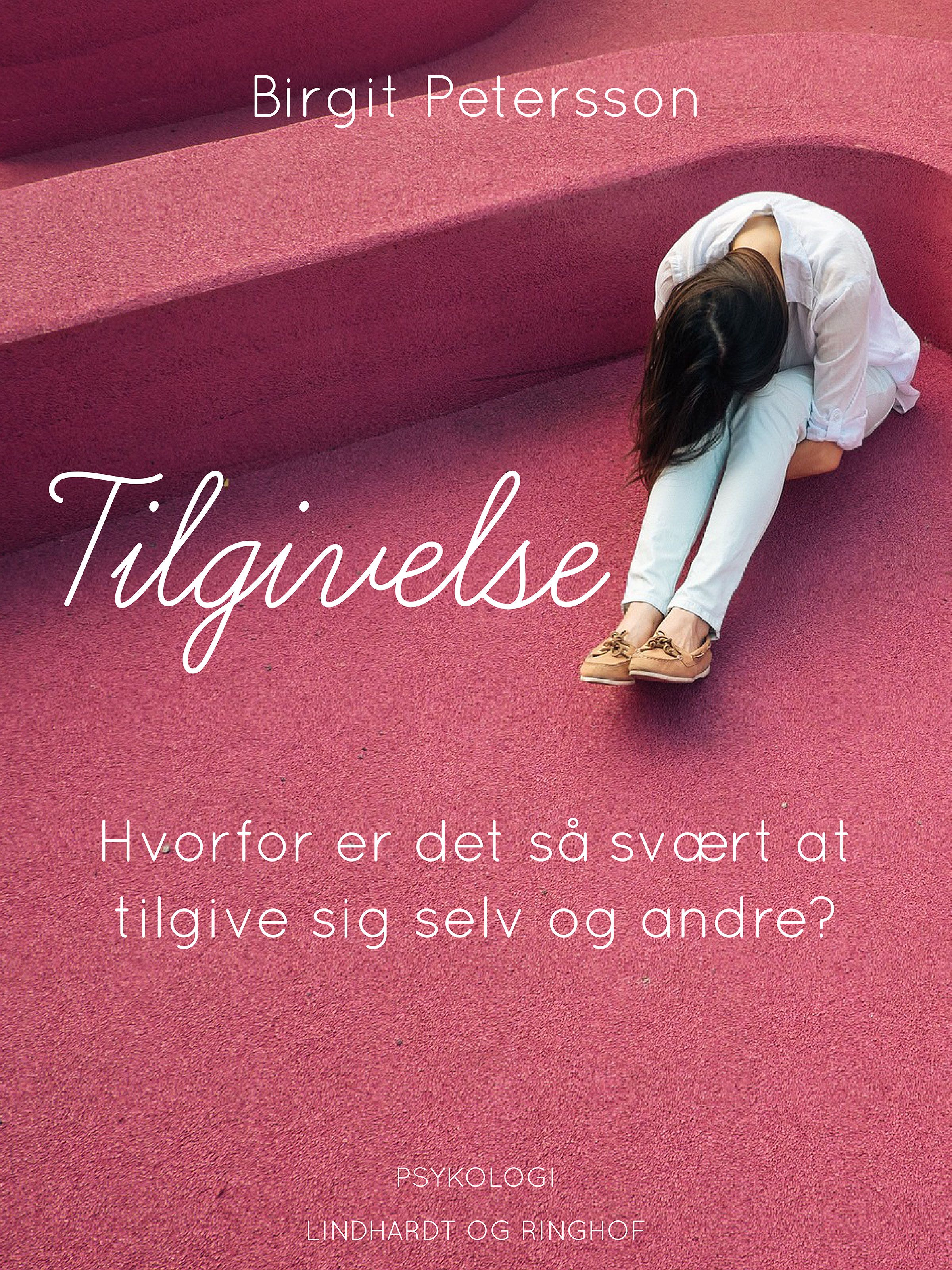 Tilgivelse. Hvorfor er det så svært at tilgive sig selv og andre, e-bok av Birgit Petersson