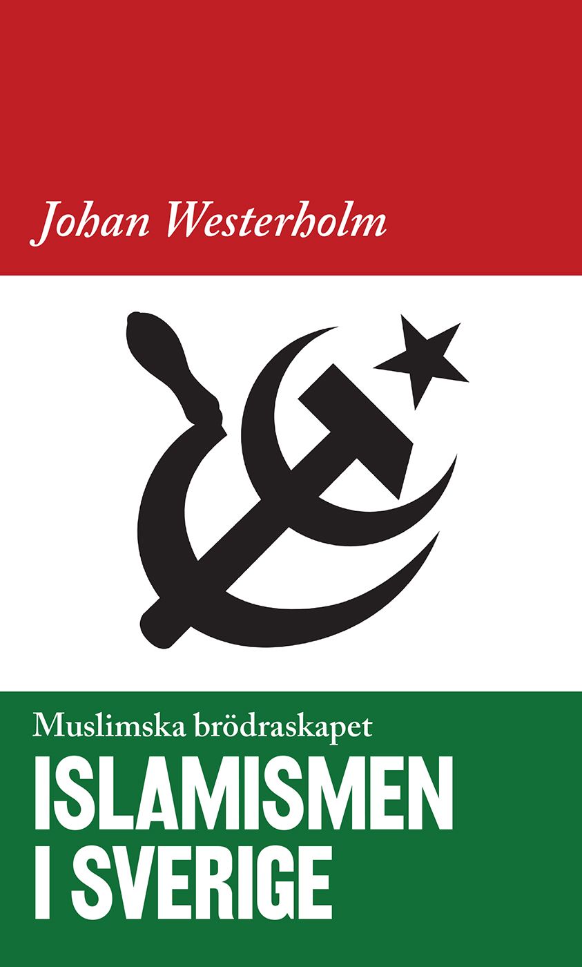 Islamismen i Sverige - Muslimska Brödraskapet, e-bok av Johan Westerholm