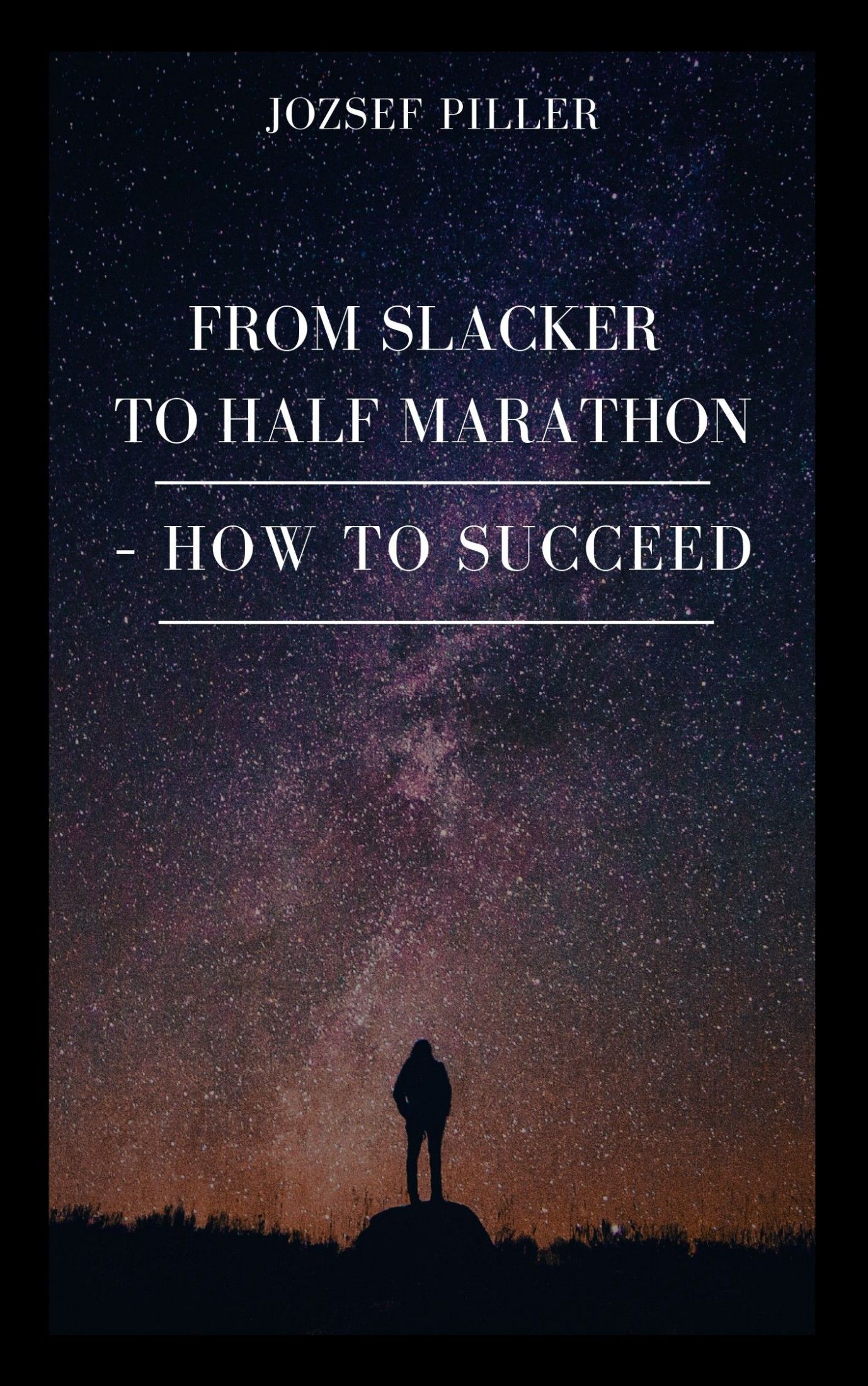 From Slacker to Half Marathon – How to Succeed, eBook by Jozsef Piller