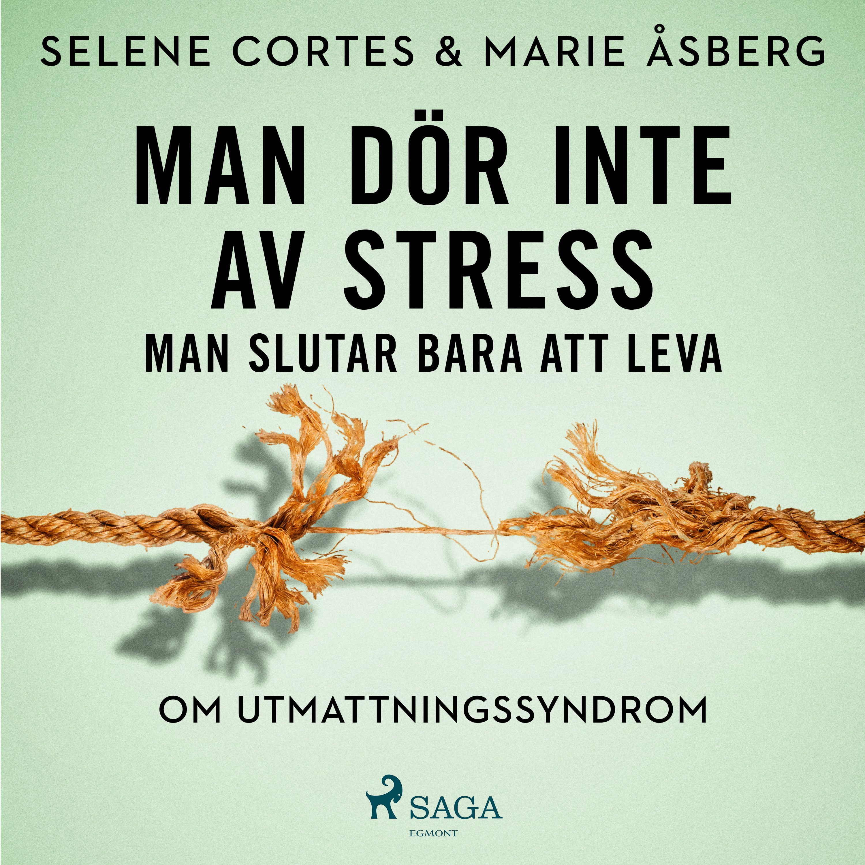 Man dör inte av stress: man slutar bara att leva - om utmattningssyndrom, ljudbok av Selene Cortes, Marie Åsberg