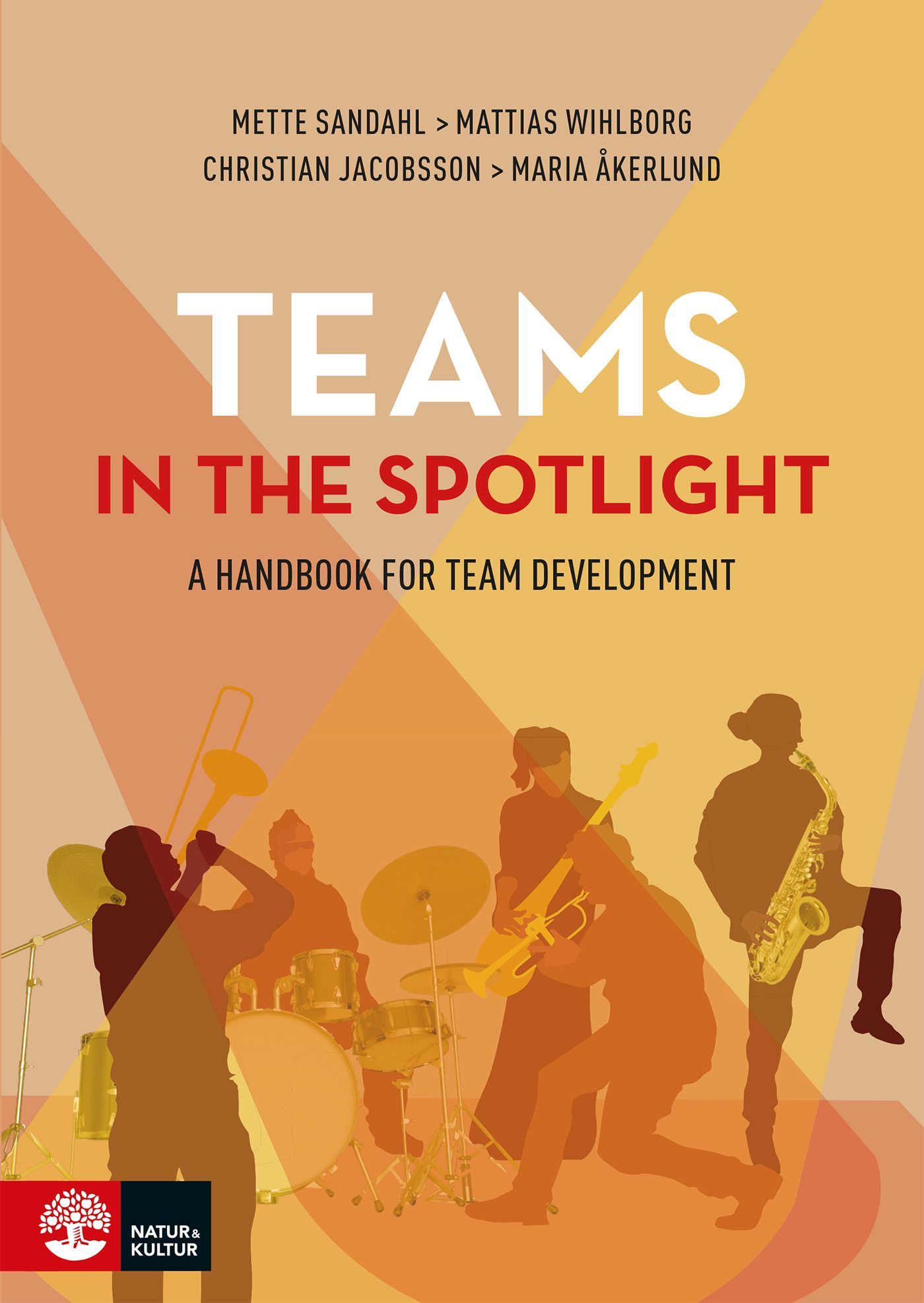 Teams in the spotlight : A handbook for team development, eBook by Christian Jacobsson, Mette Sandahl, Mattias Wihlborg, Maria Åkerlund