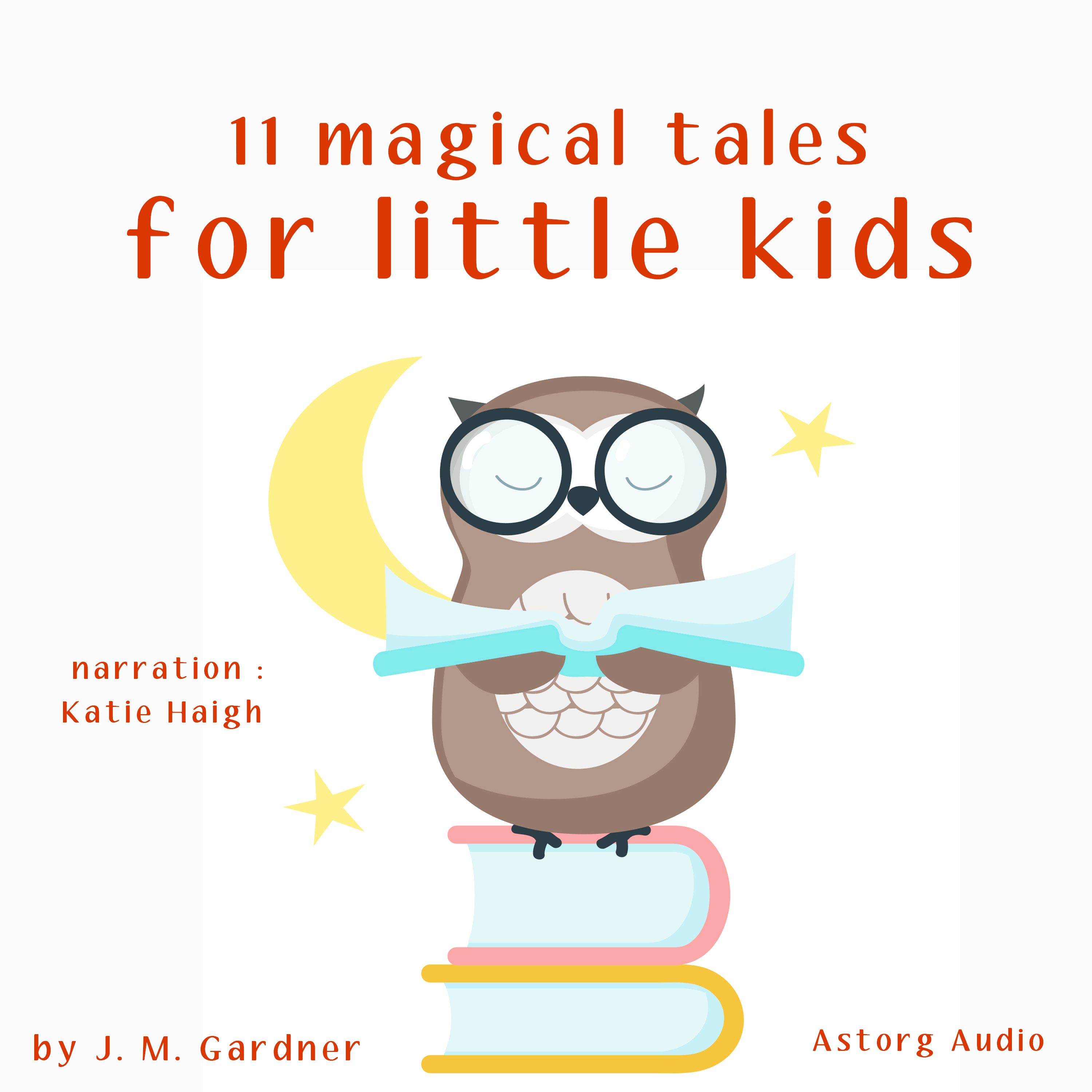 11 Magical Tales for Little Kids, audiobook by J. M. Gardner