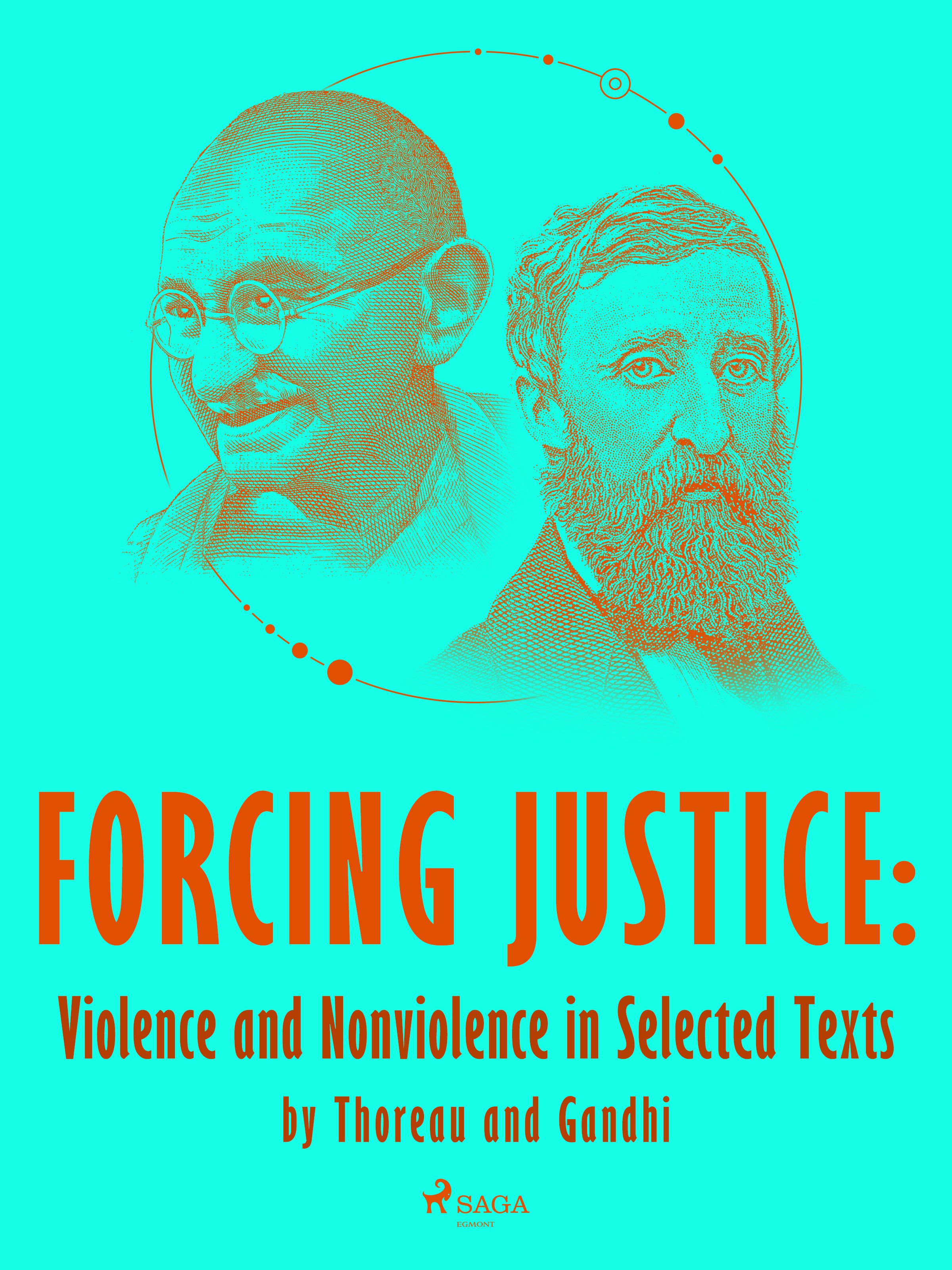Forcing Justice: Violence and Nonviolence in Selected Texts by Thoreau and Gandhi, e-bog af Mahatma Gandhi, Henry David Thoreau