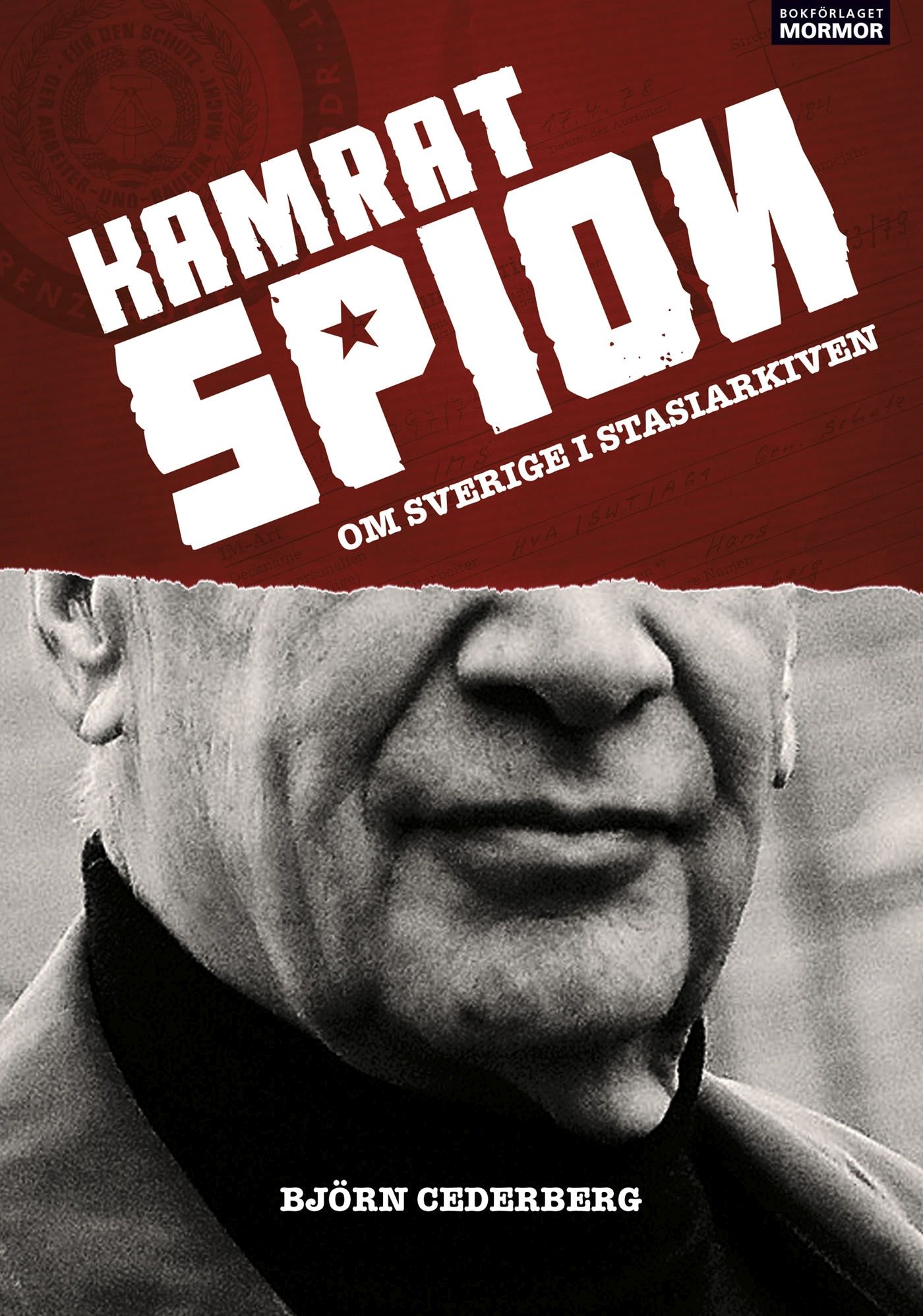 Kamrat, spion - Om Sverige i Stasiarkiven, e-bog af Björn Cederberg