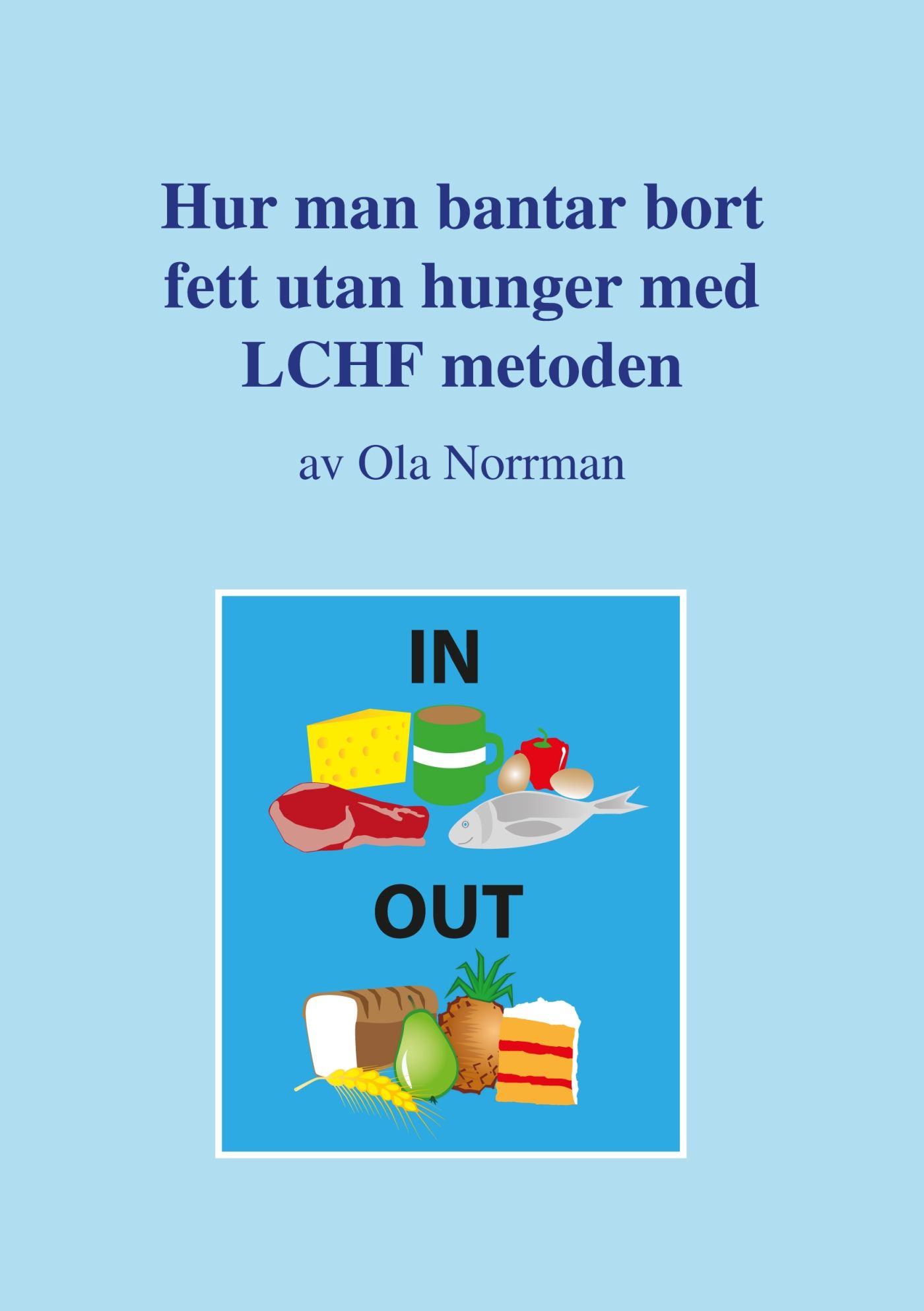 Hur man bantar bort fett utan hunger med LCHF metoden, e-bok av Ola Norrman