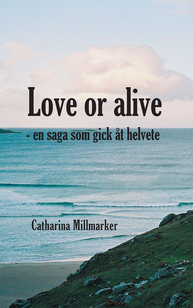 Love or alive : en saga som gick åt helvete, e-bok av Catharina Millmarker