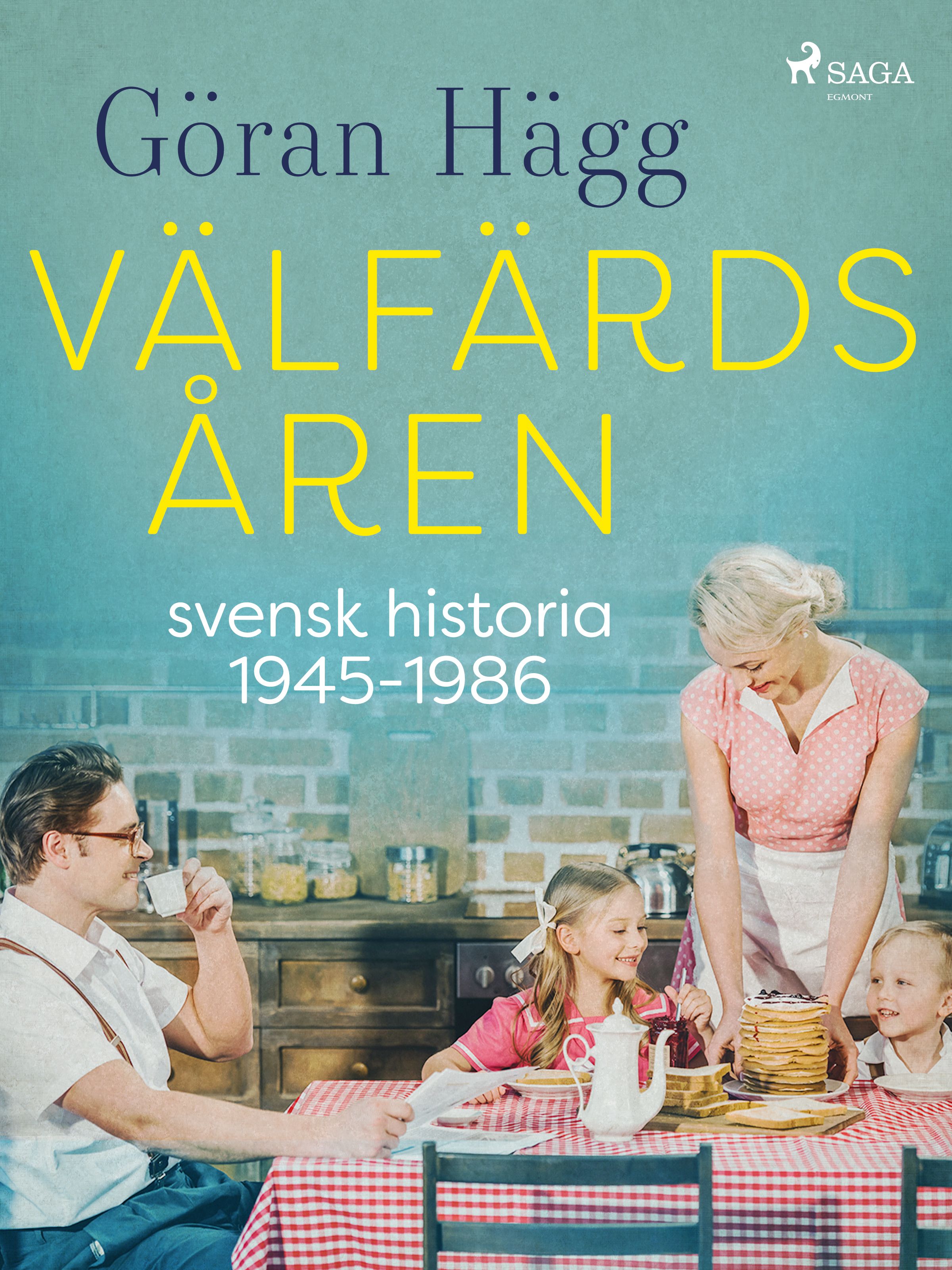 Välfärdsåren : svensk historia 1945-1986, e-bok av Göran Hägg