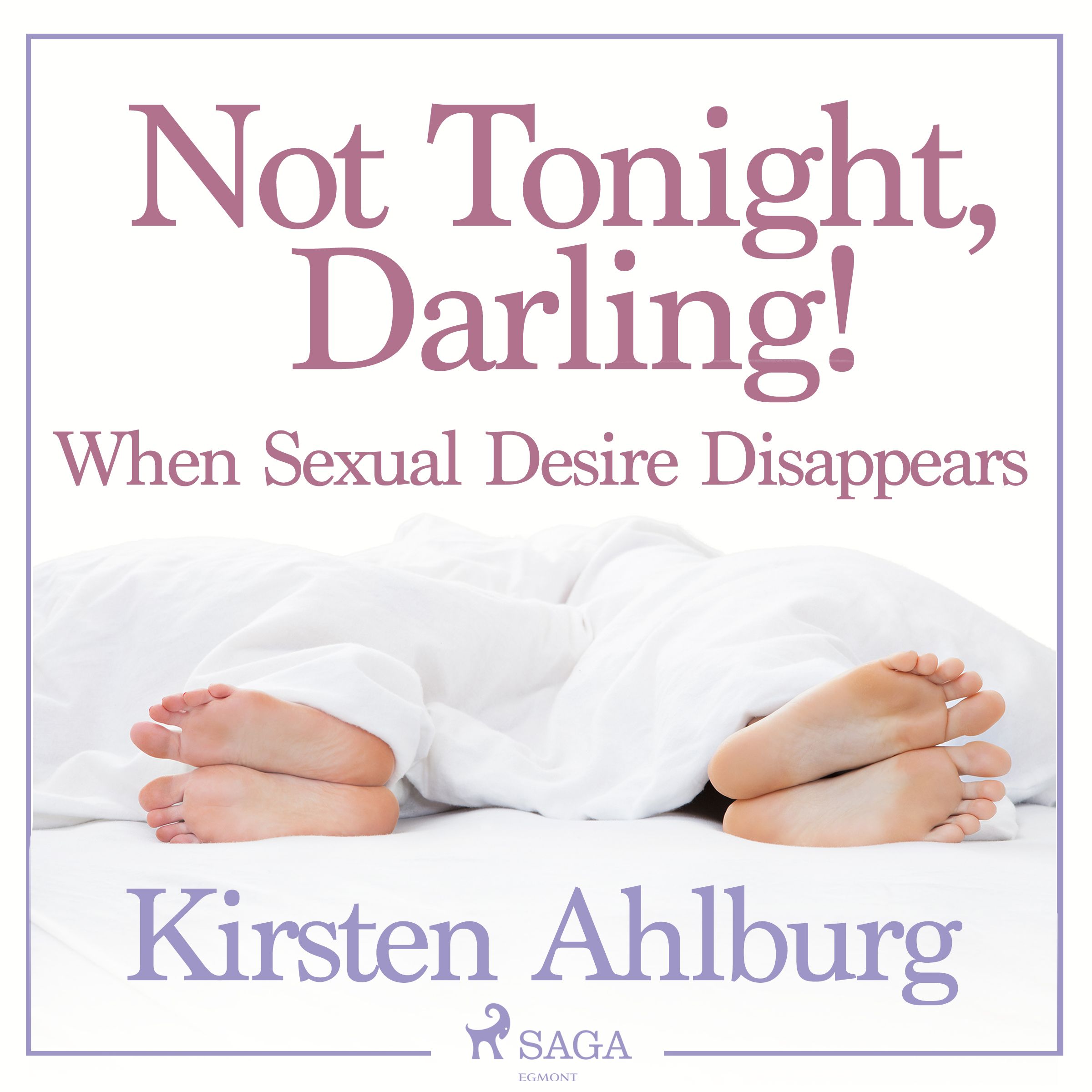 Not Tonight, Darling! When Sexual Desire Disappears, lydbog af Kirsten Ahlburg