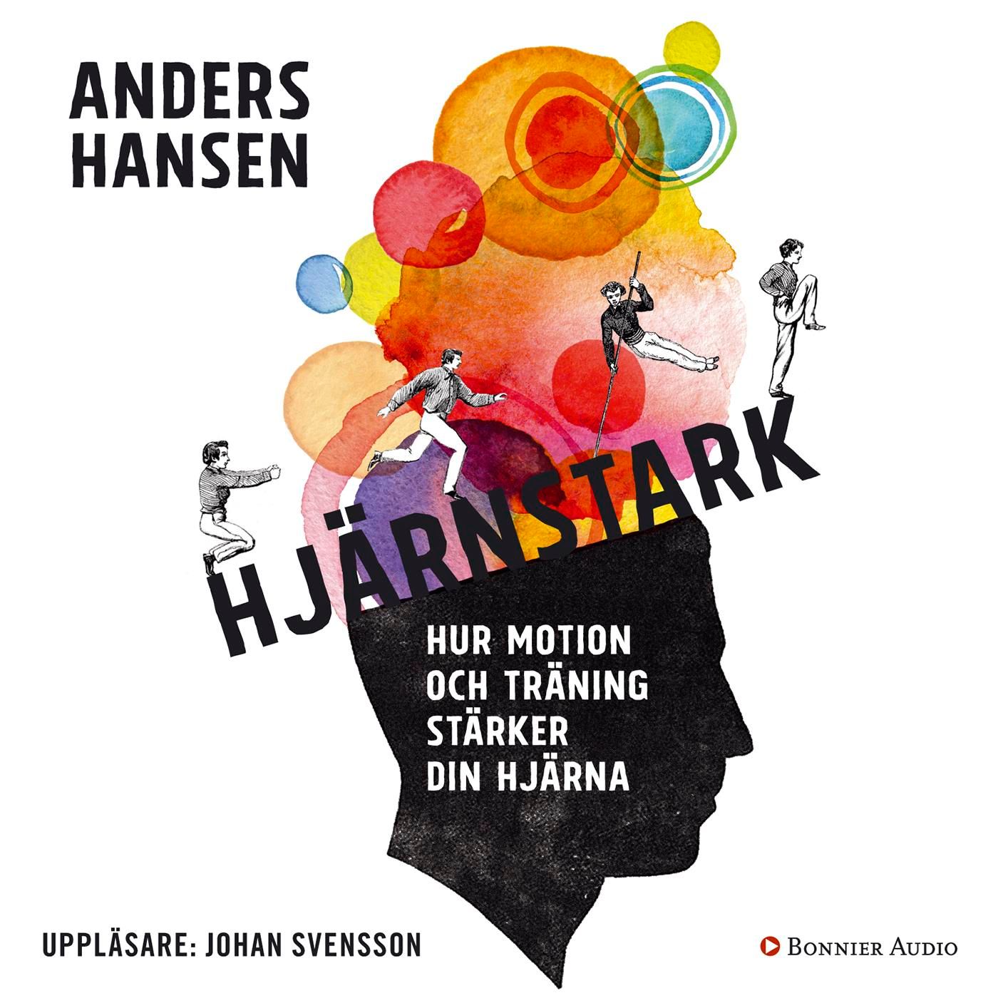 Hjärnstark : Hur motion och träning stärker din hjärna, ljudbok av Anders Hansen