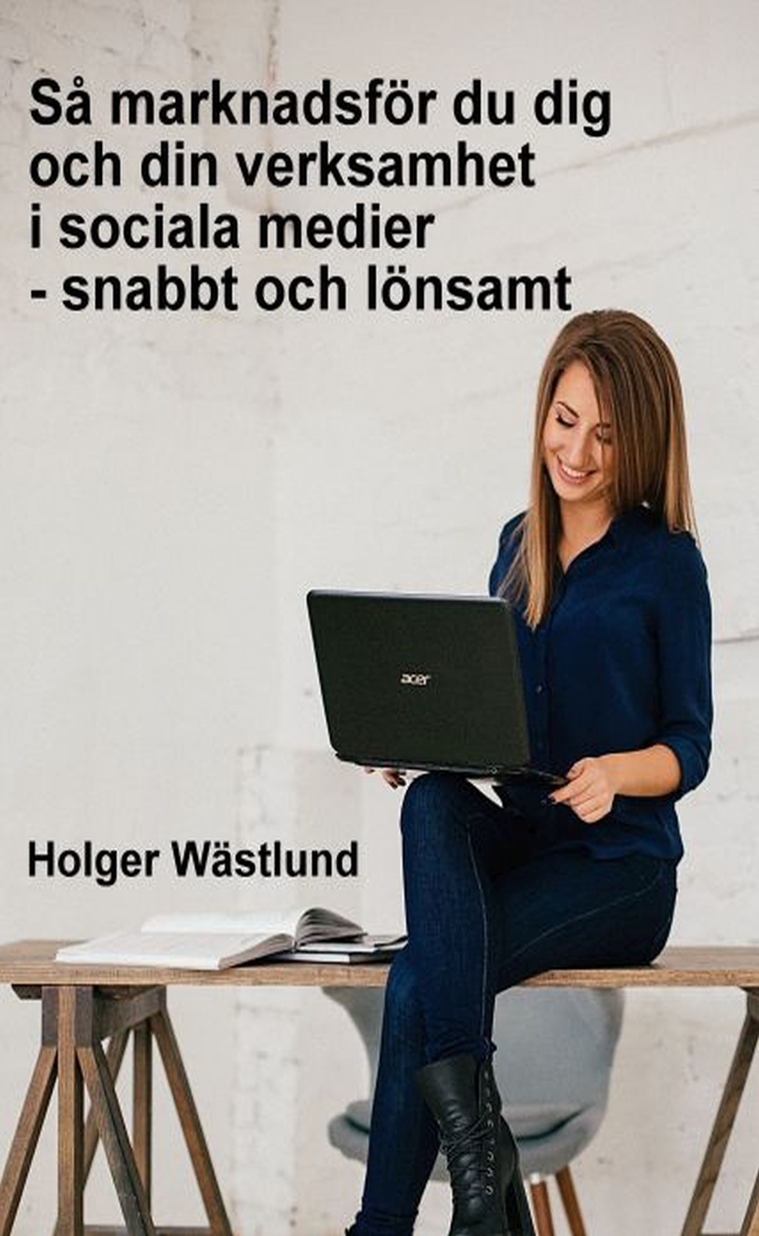 Så marknadsför du dig och din verksamhet i sociala medier - snabbt och lönsamt, e-bok av Holger Wästlund