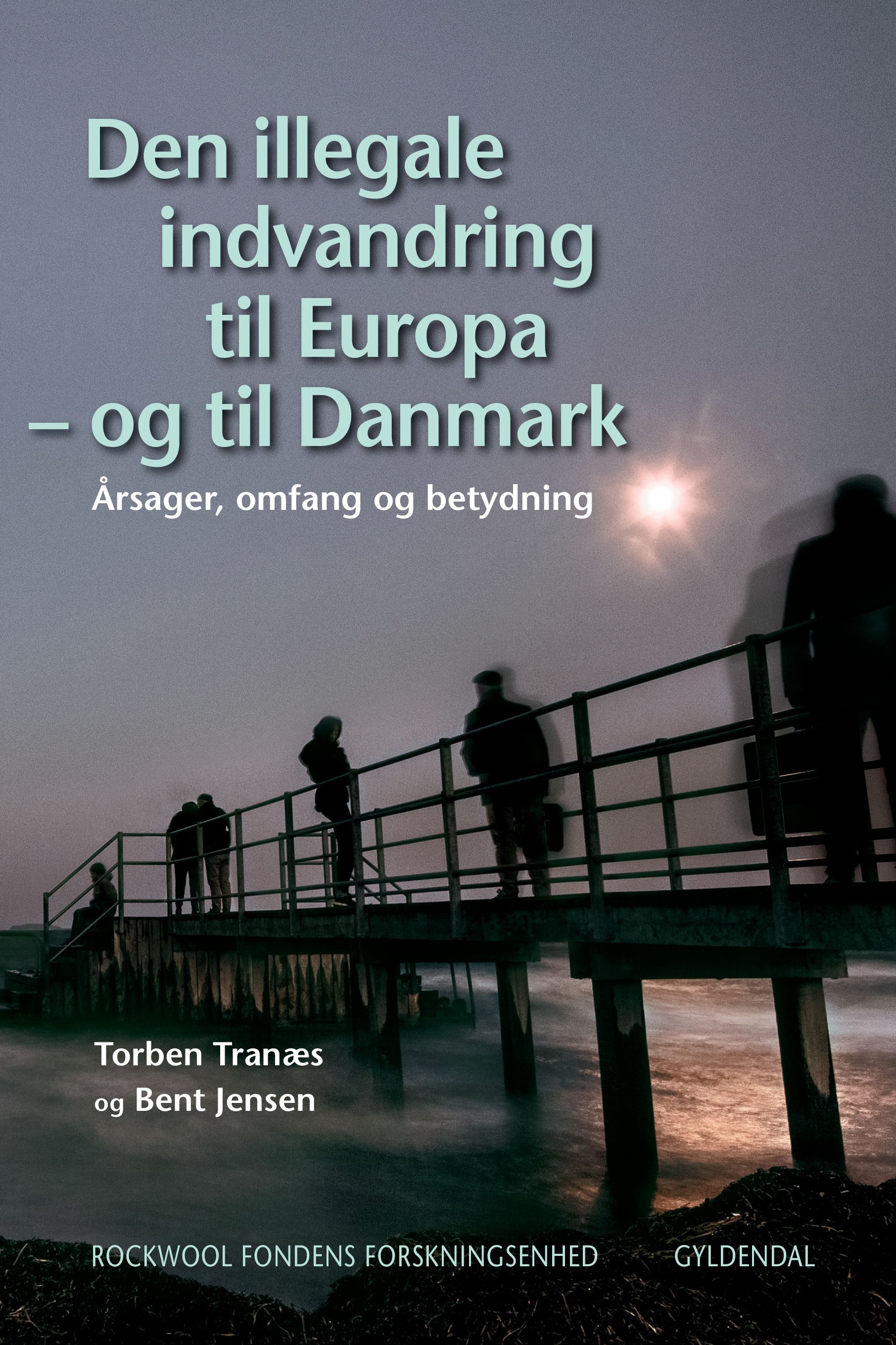 Den illegale indvandring til Europa – og til Danmark, eBook by Torben Tranæs, Bent Jensen, Rockwool Fondens Forskningsenhed
