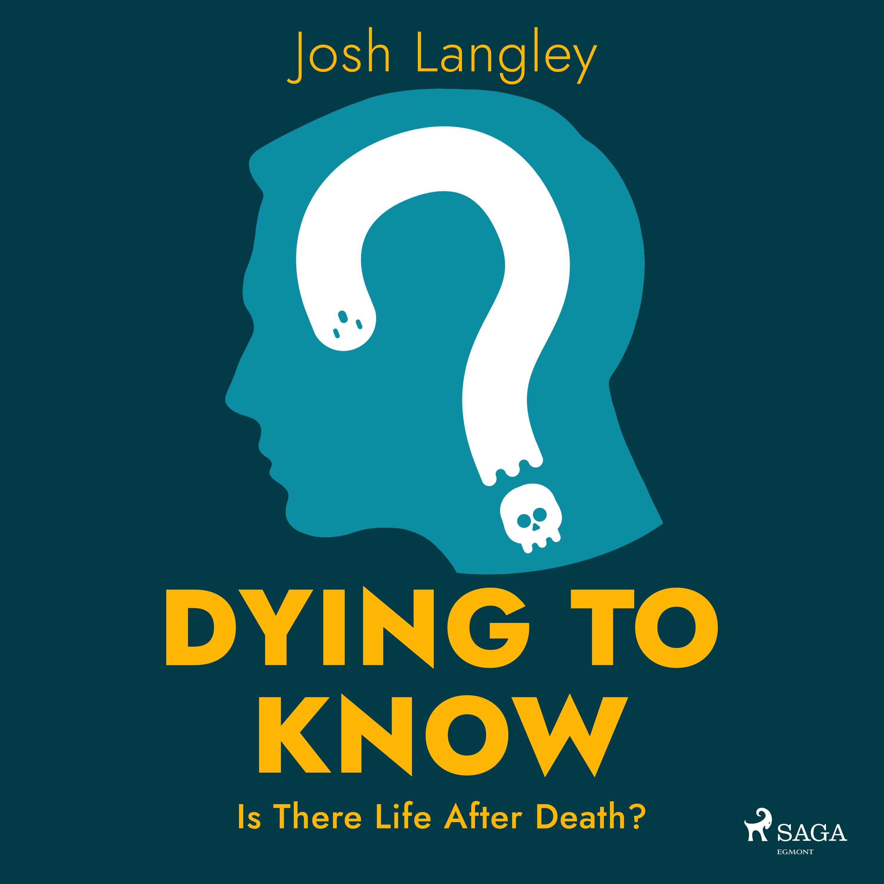 Dying to Know: Is There Life After Death?, audiobook by Josh Langley