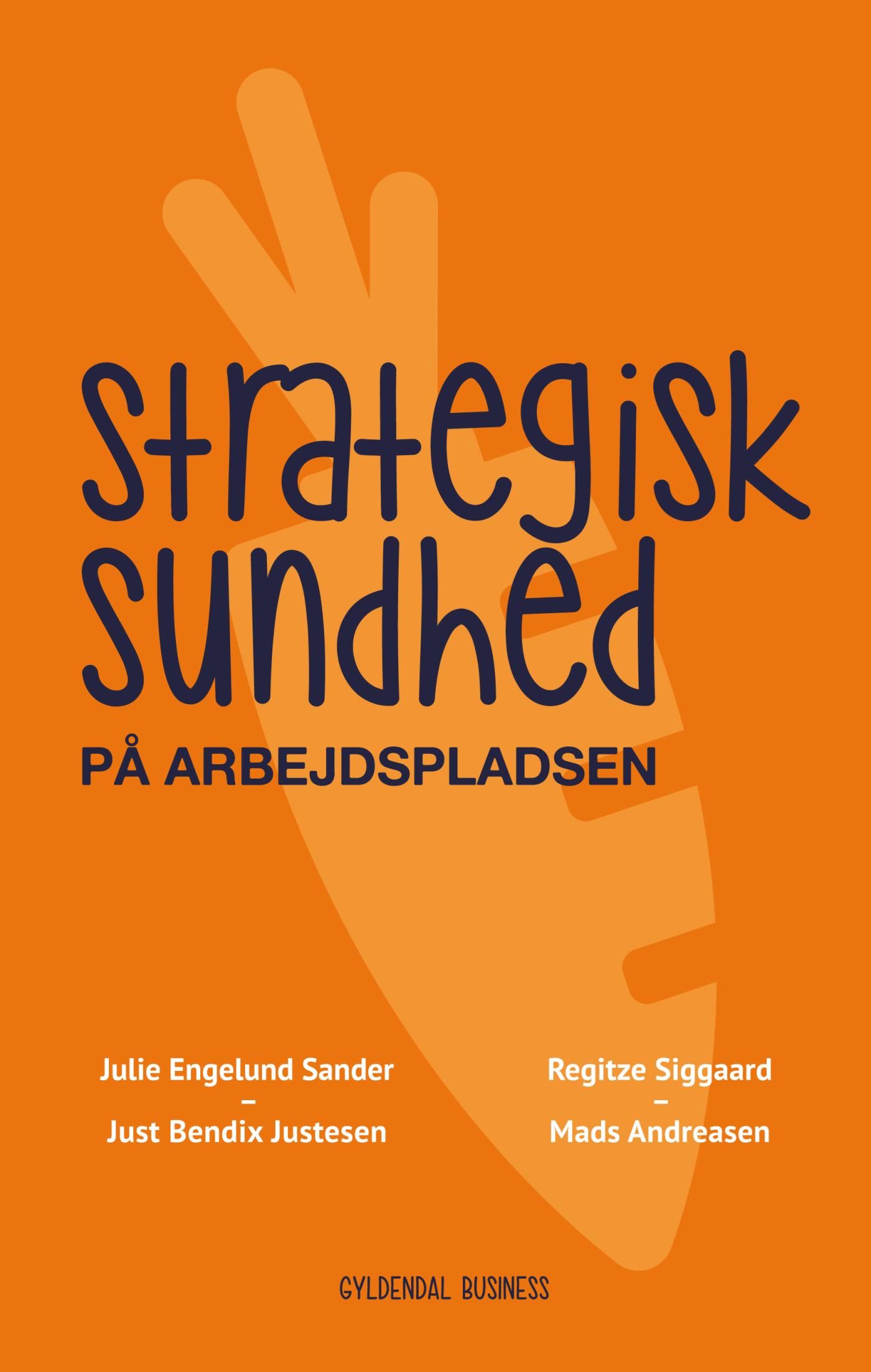 Strategisk sundhed på arbejdspladsen, e-bog af Mads Andreasen, Just Bendix Justesen, Julie Engelund Sander, Regitze Siggaard