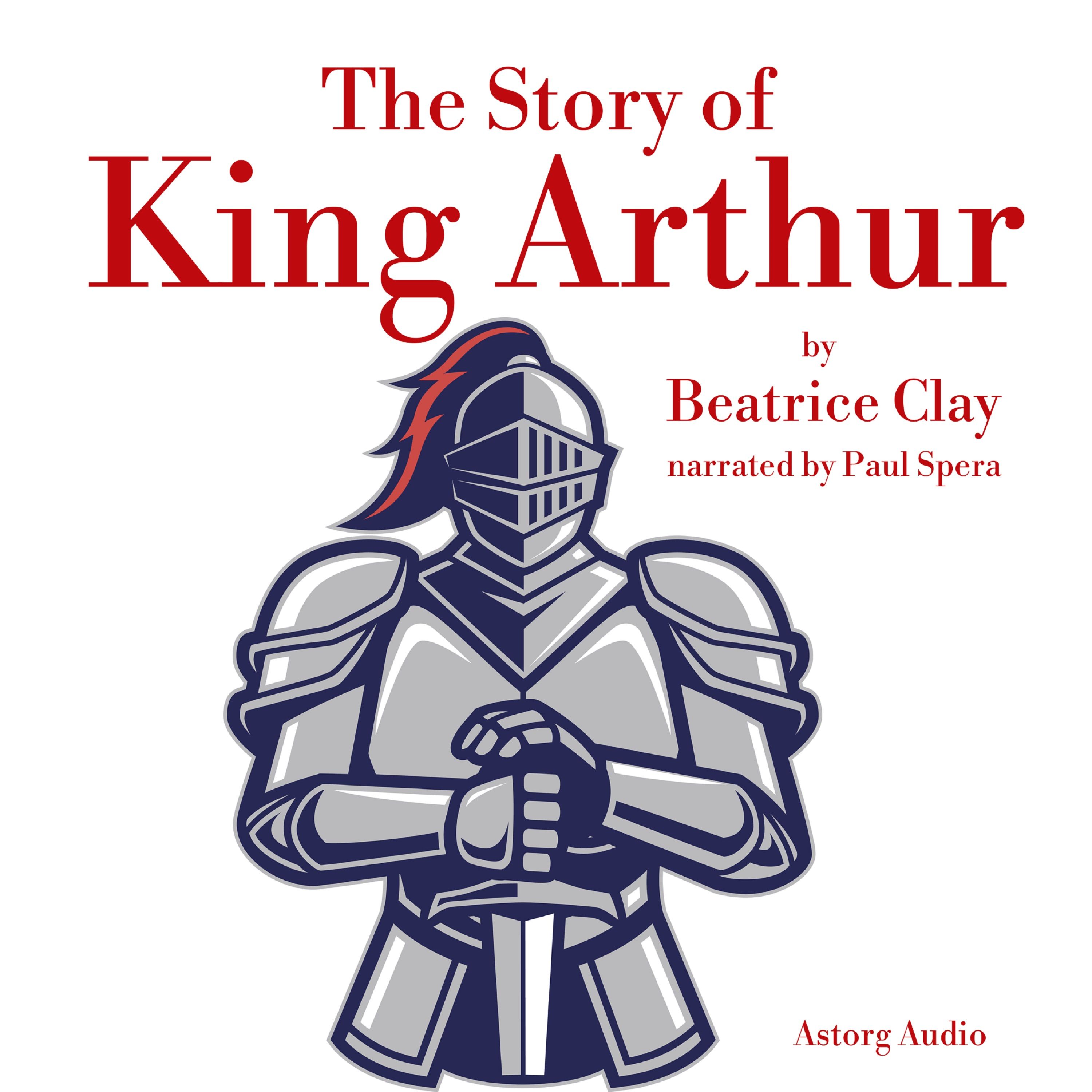 The Story of King Arthur, audiobook by Beatrice Clay