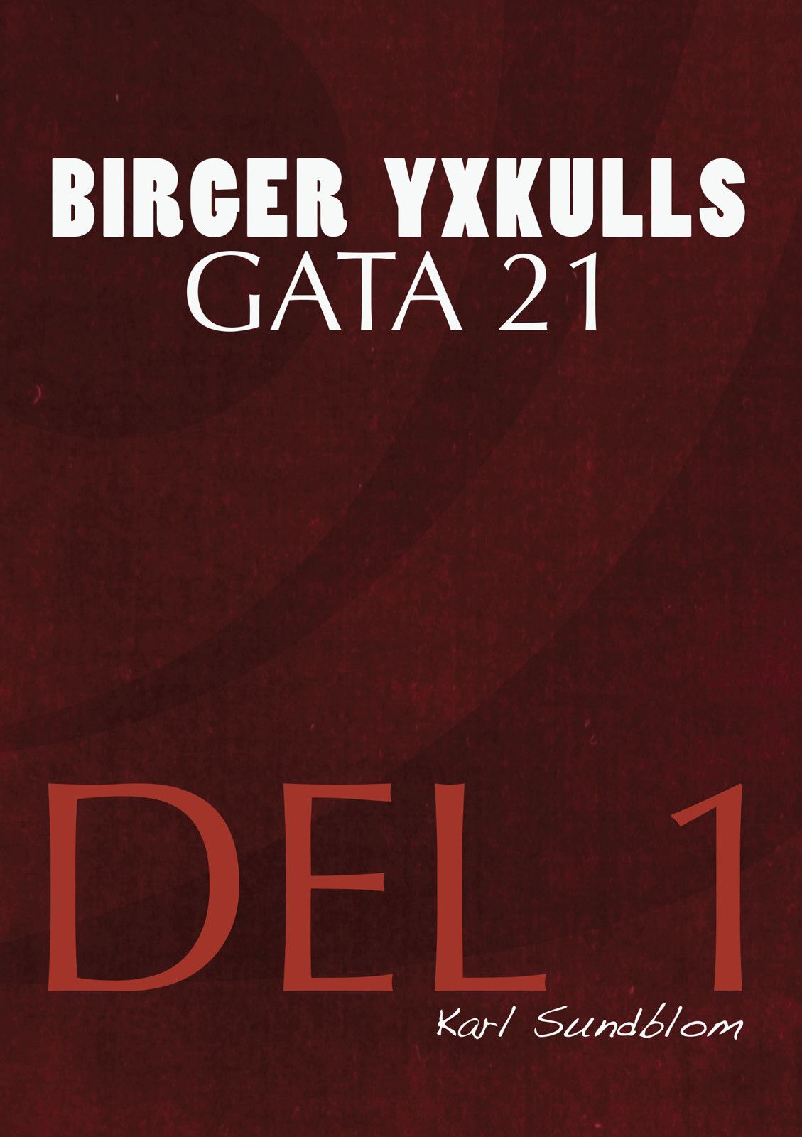BIRGER YXKULLS GATA 21, DEL 1, eBook by Karl Sundblom