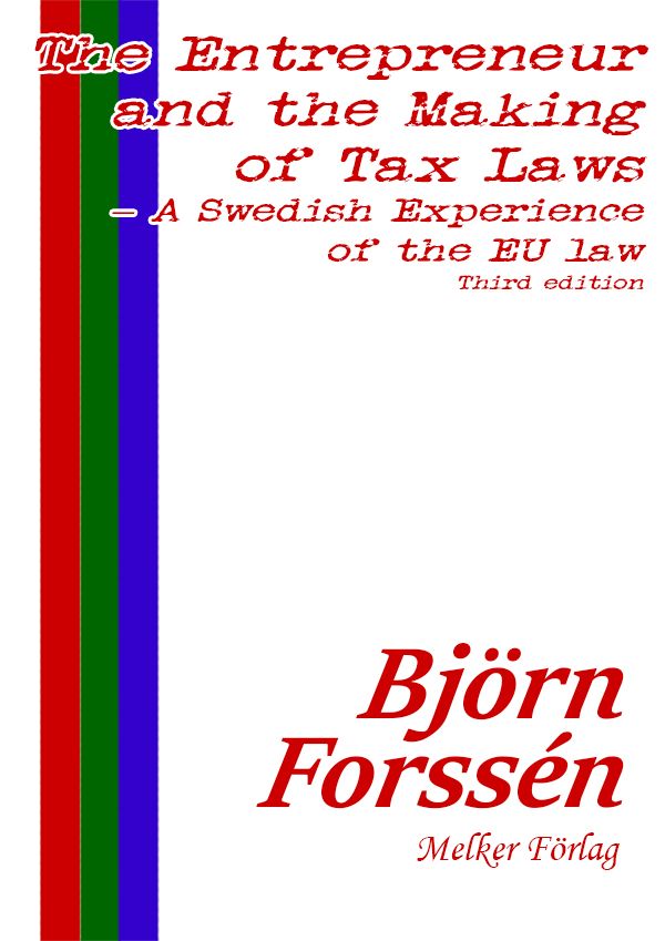 The Entrepreneur and the Making of Tax Laws – A Swedish Experience of the EU law: Third edition , eBook by Björn Forssén