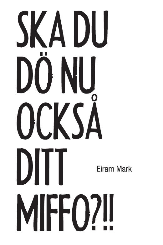 Ska du dö nu också ditt miffo?!!, e-bok av Eiram Mark