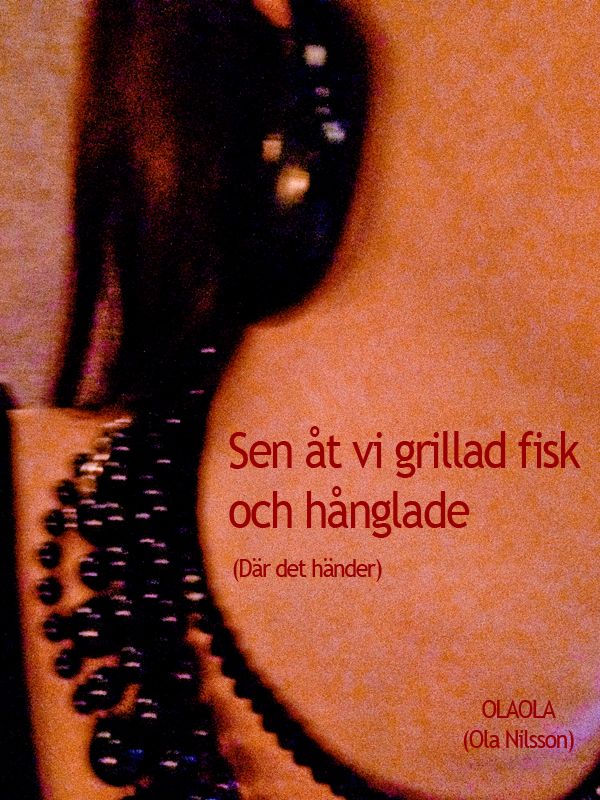 Sen åt vi grillad fisk och hånglade (Där det händer), e-bog af Ola Nilsson