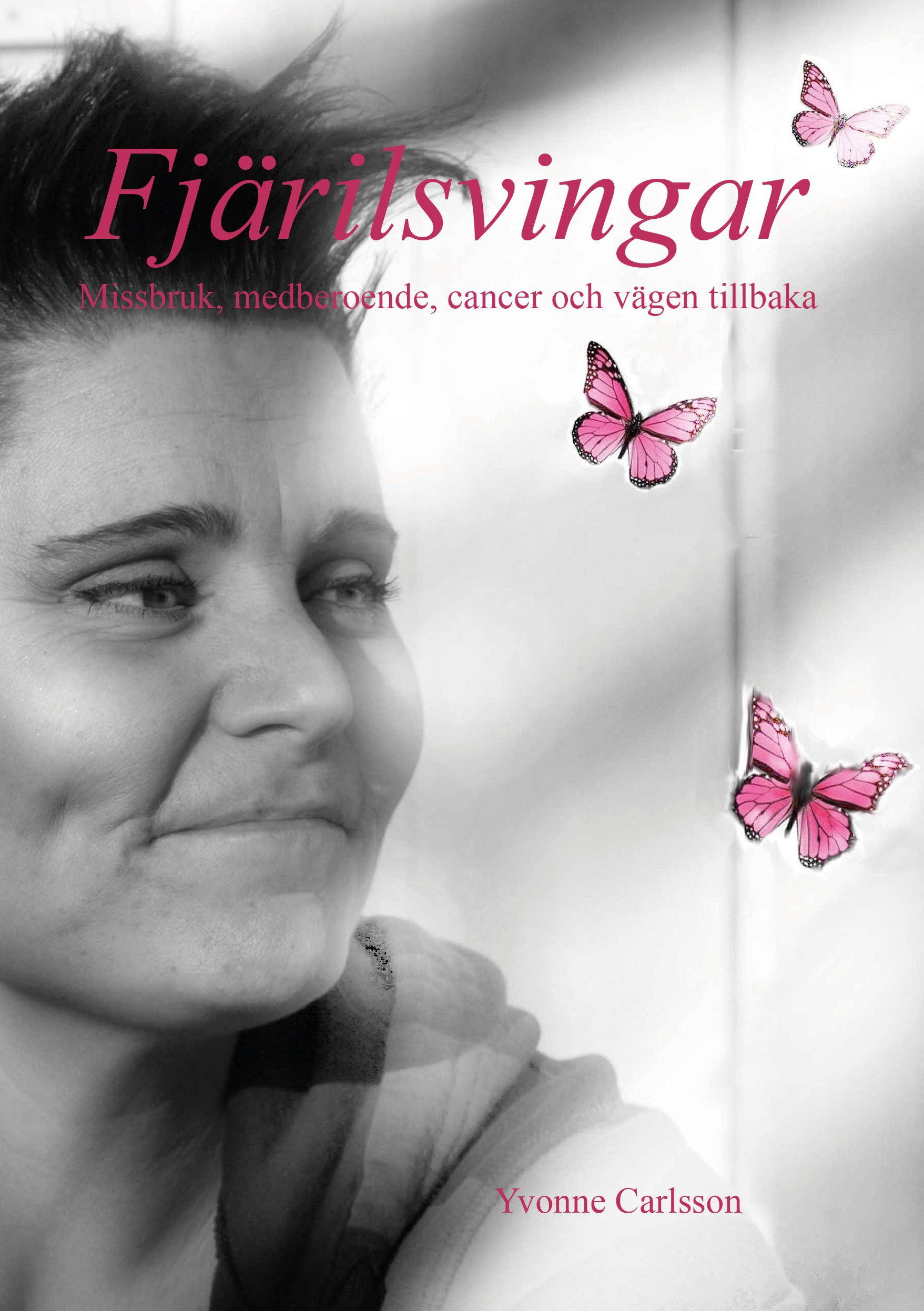 Fjärilsvingar - Missbruk, medberoende, cancer och vägen tillbaka, e-bok av Yvonne Carlsson