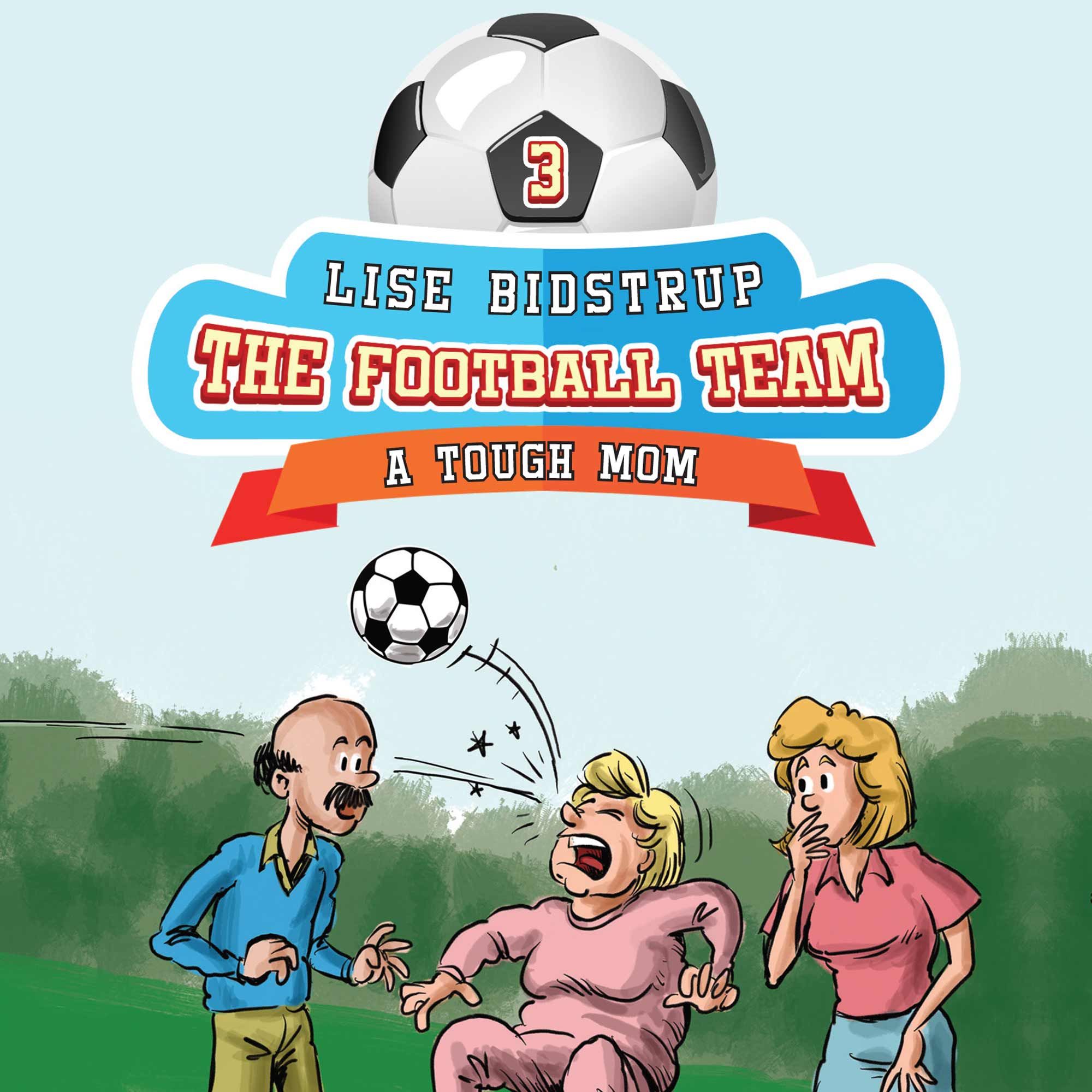 The Football Team #3: A Tough Mom, audiobook by Lise Bidstrup