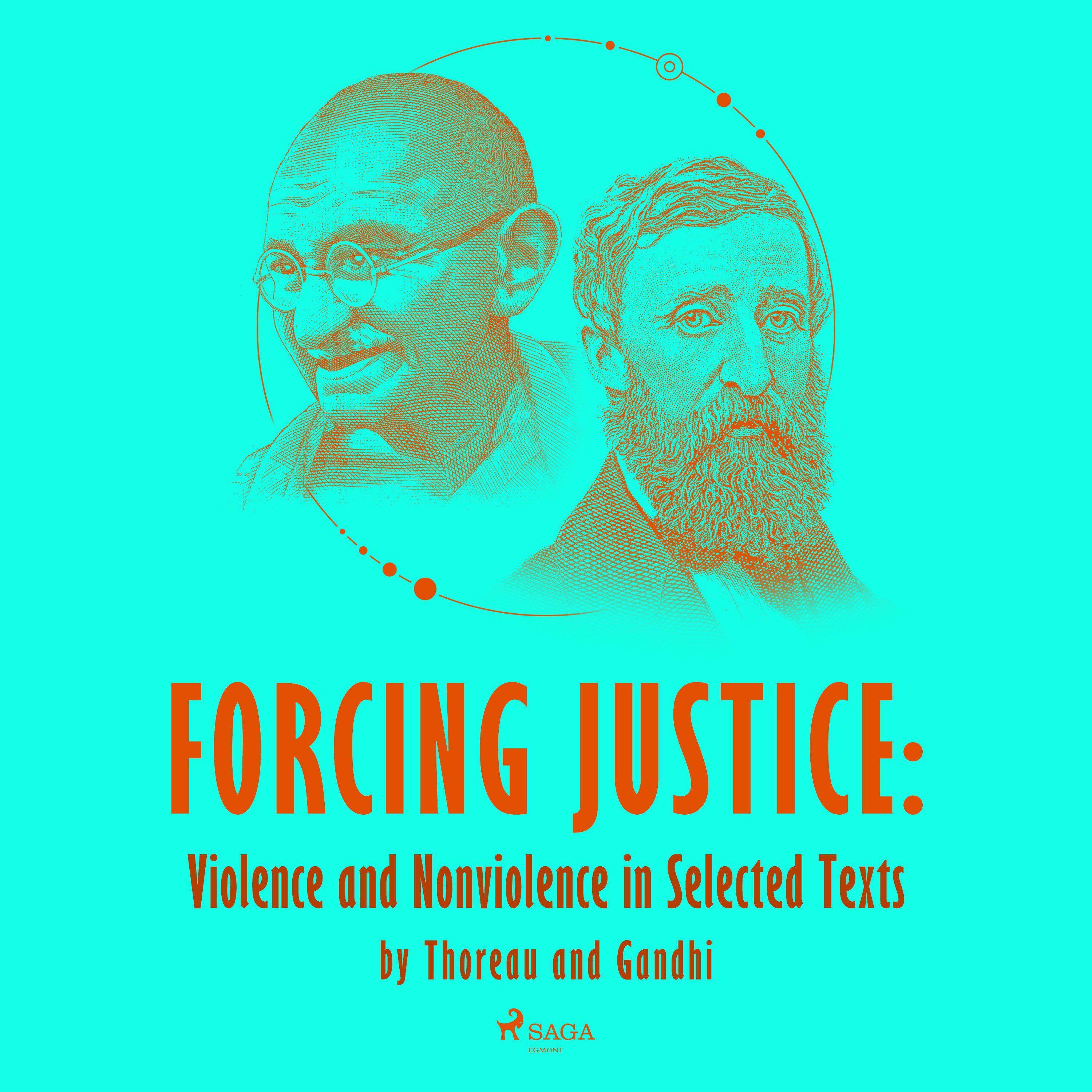 Forcing Justice: Violence and Nonviolence in Selected Texts by Thoreau and Gandhi, ljudbok av Mahatma Gandhi, Henry David Thoreau
