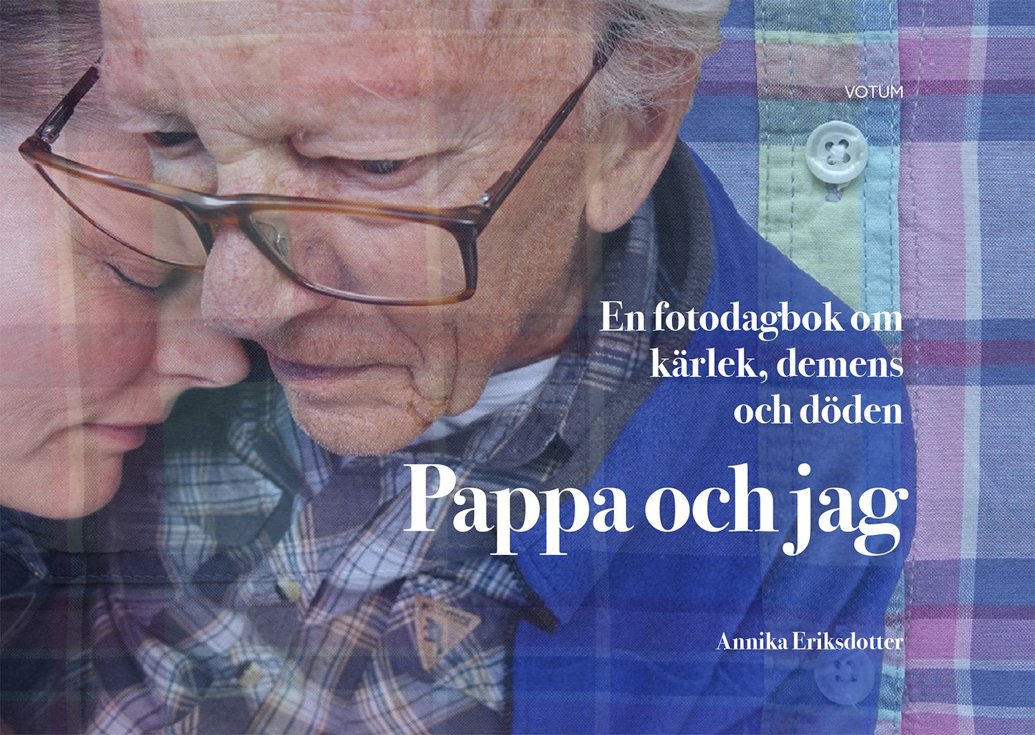 Pappa och jag: en fotodagbok om kärlek, demens och döden, e-bok av Annika Eriksdotter