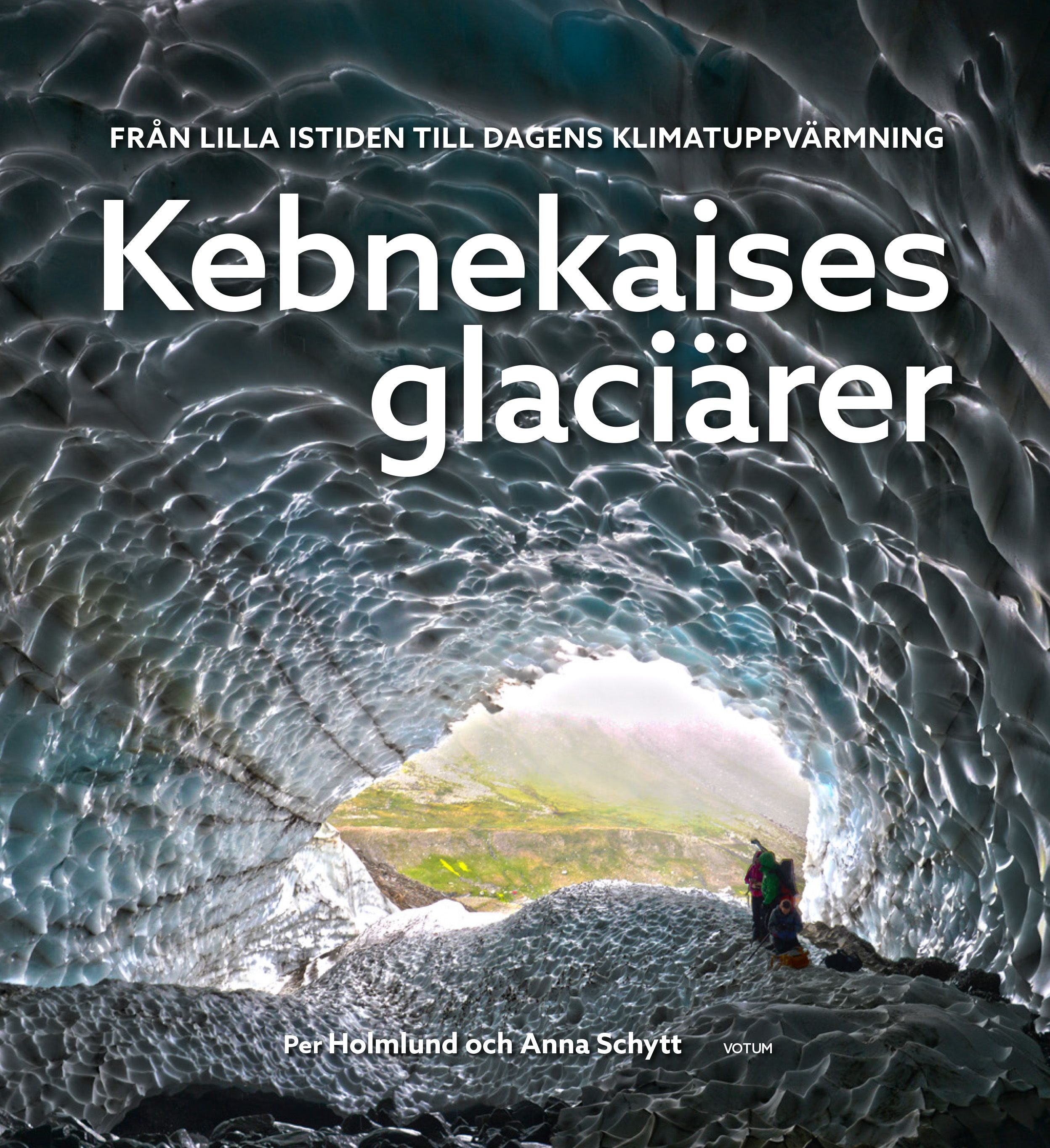 Kebnekaises glaciärer: från lilla istiden till dagens klimatuppvärmning, e-bok av Per Holmlund, Anna Schytt