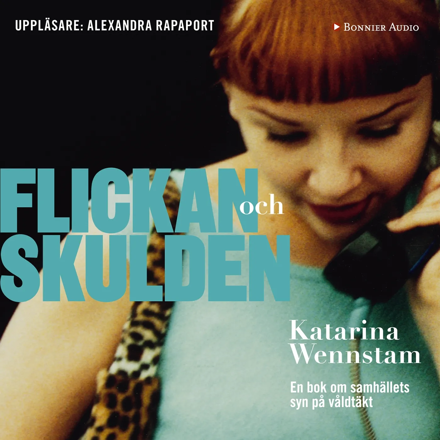 Flickan och skulden : En bok om samhällets syn på våldtäkt, audiobook by Katarina Wennstam