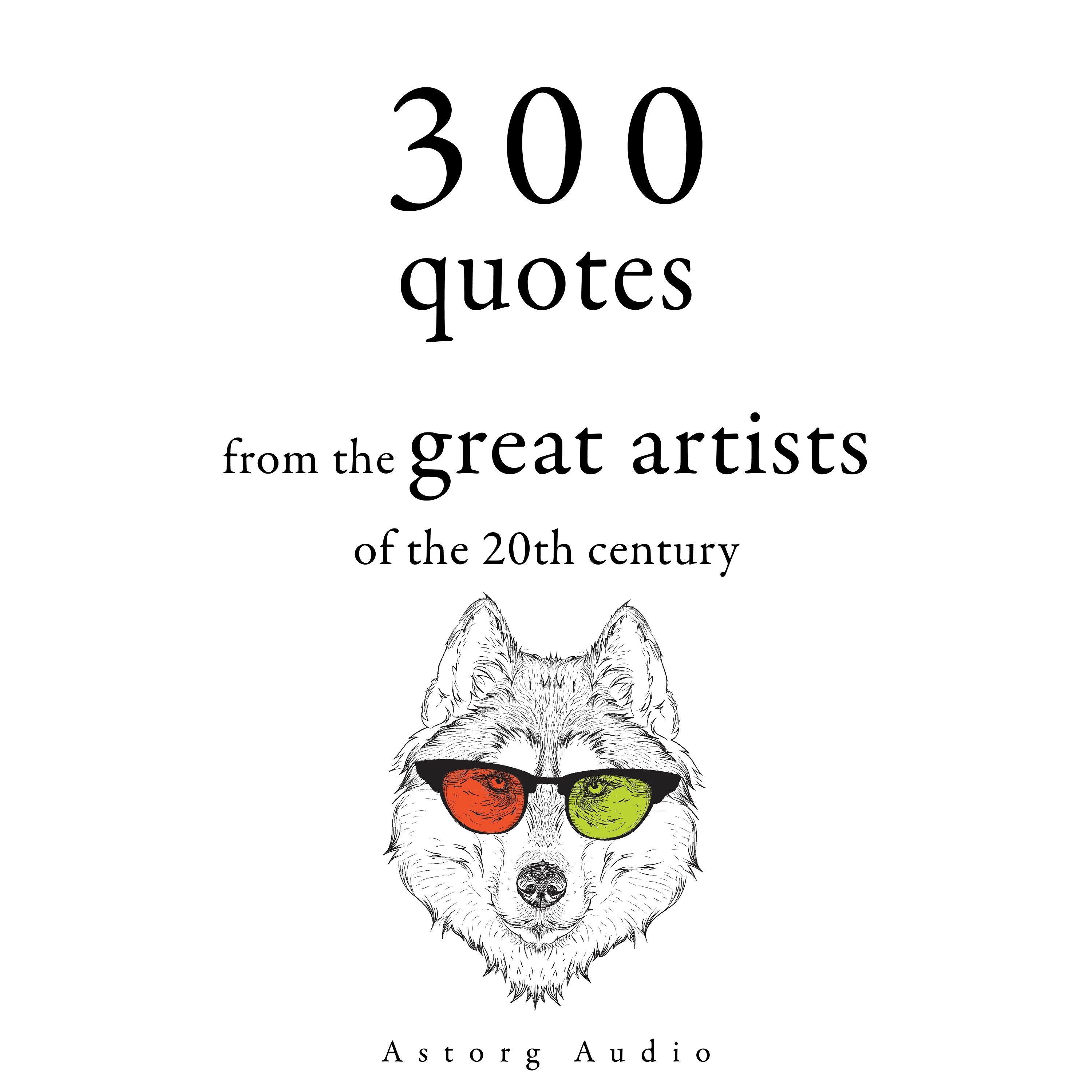 300 Quotations from the Great Artists of the 20th Century, audiobook by Bruce Lee, Groucho Marx, George Bernard Shaw