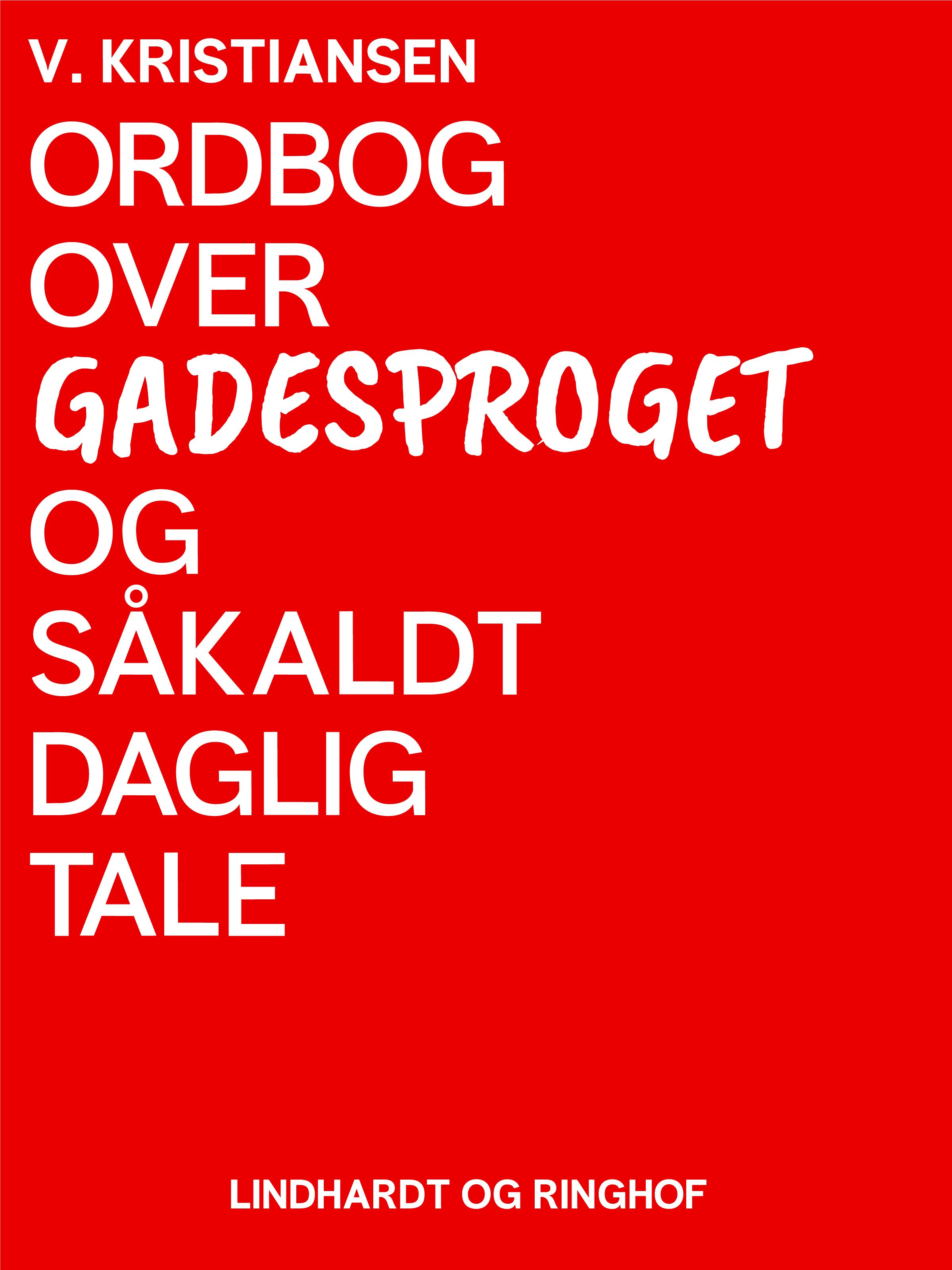 Ordbog over gadesproget og såkaldt daglig tale, e-bog af V. Kristiansen