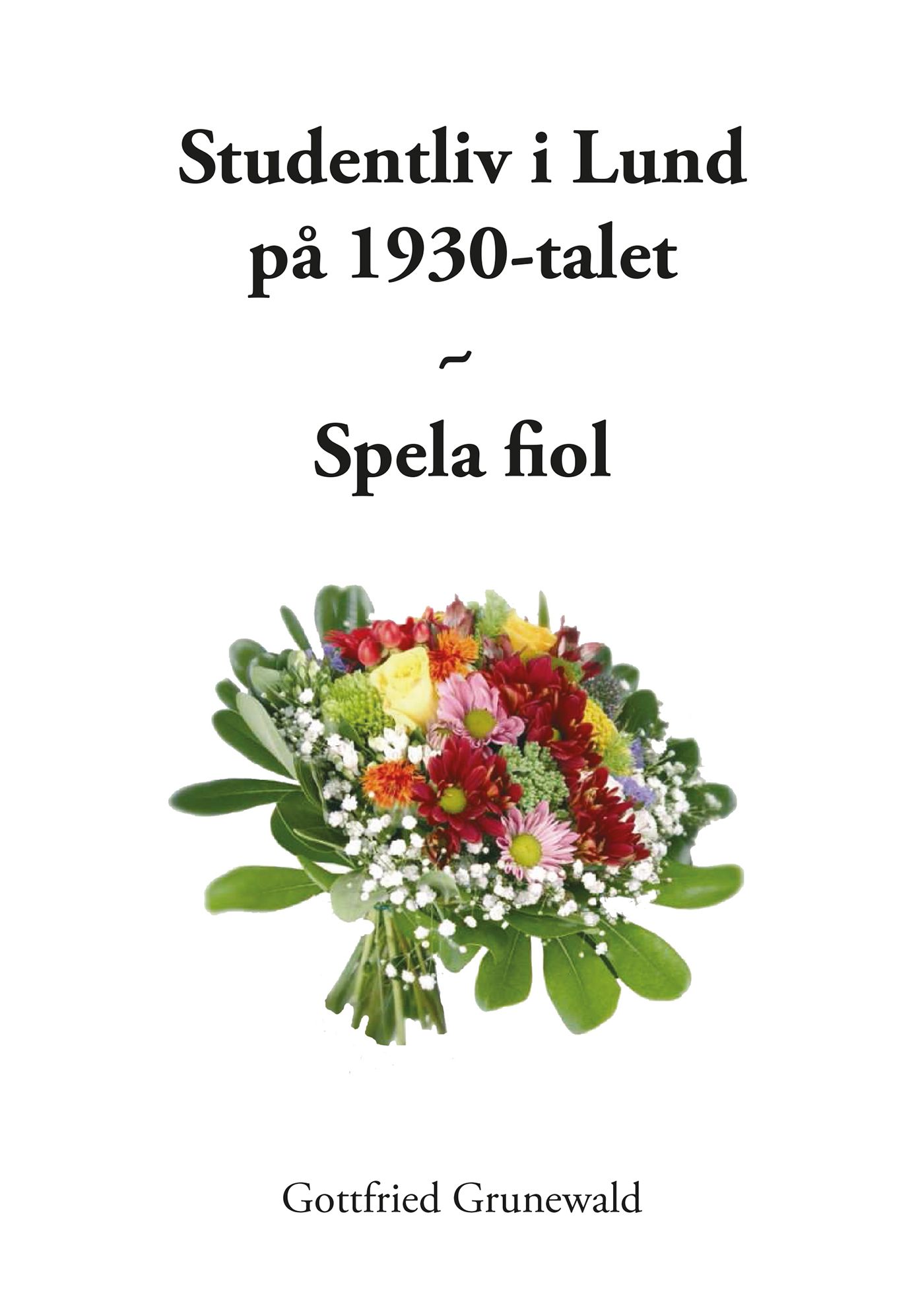 Studentliv i Lund på 1930-talet - Spela fiol, e-bok av Gottfried Grunewald