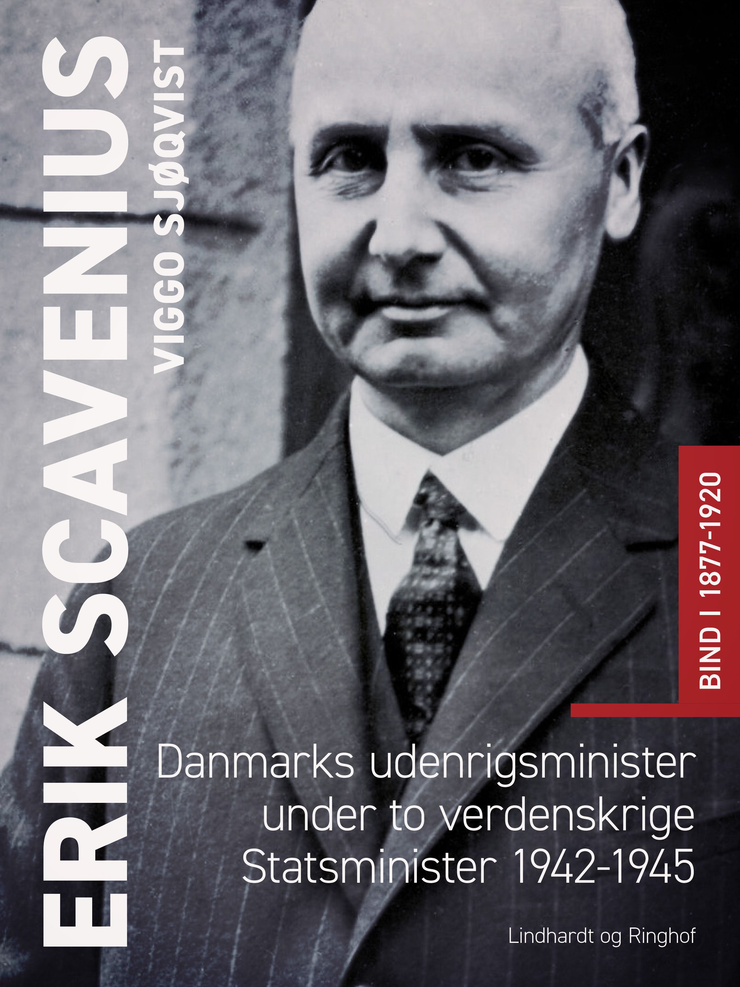 Erik Scavenius. Danmarks udenrigsminister under to verdenskrige. Statsminister 1942-1945. Bind I 1877-1920, e-bog af Viggo Sjøqvist