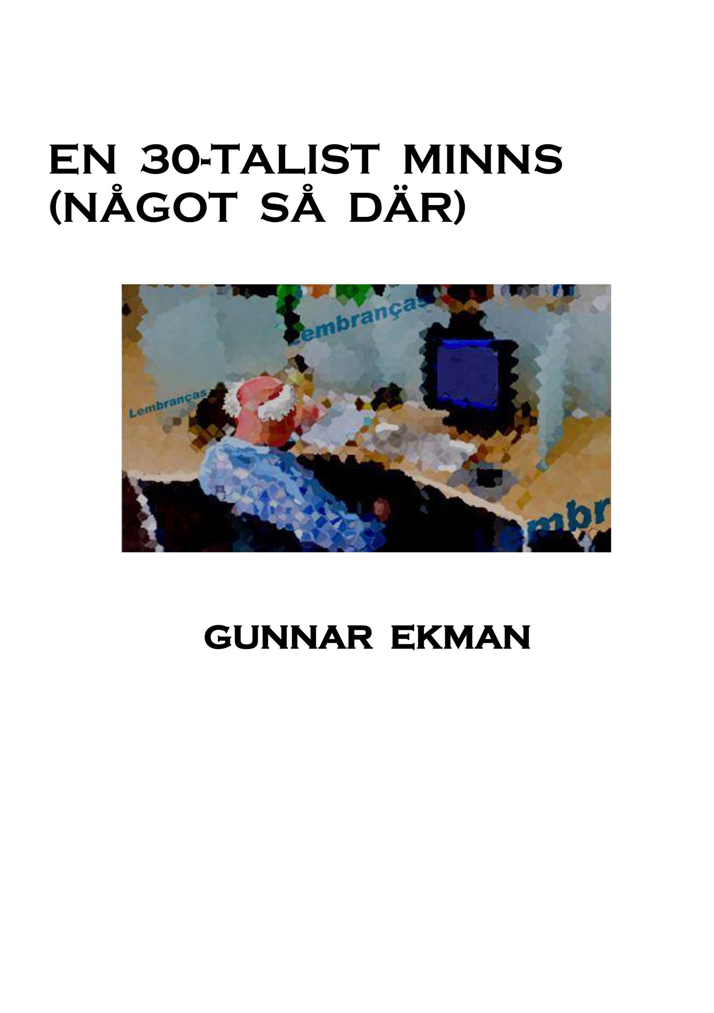 En 30-talist minns (Något så där), e-bog af Gunnar Ekman