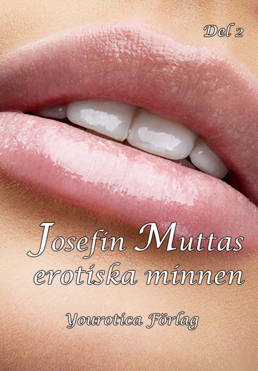 Josefin Muttas erotiska minnen - Del 2, e-bog af Josefin Mutta