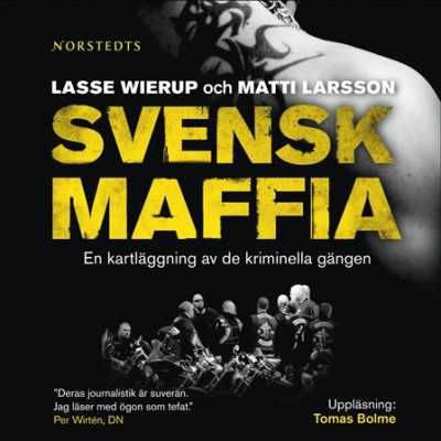 Svensk maffia : en kartläggning av de kriminella gängen, audiobook by Matti Larsson, Lasse Wierup