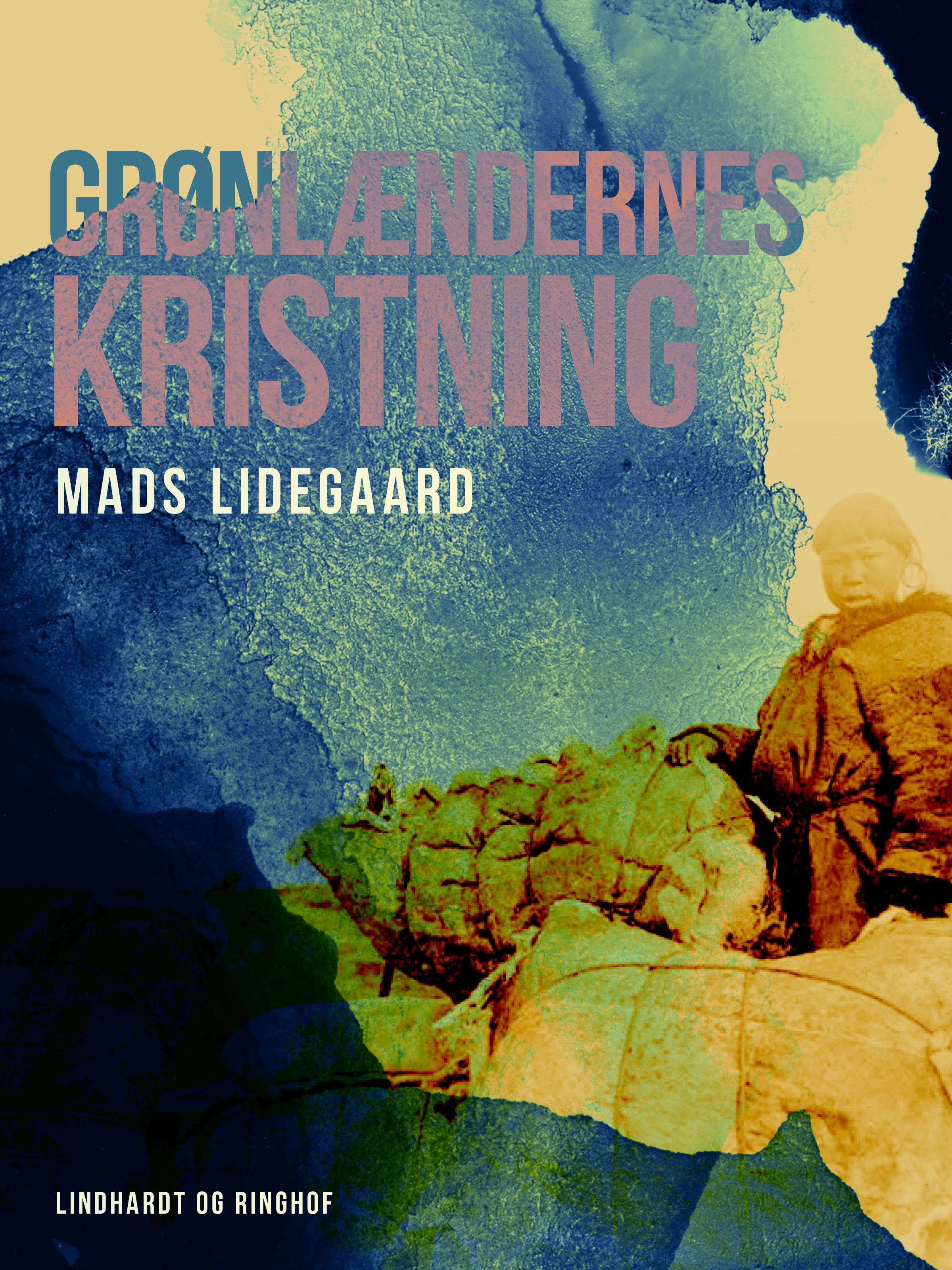 Grønlændernes kristning, e-bog af Mads Lidegaard