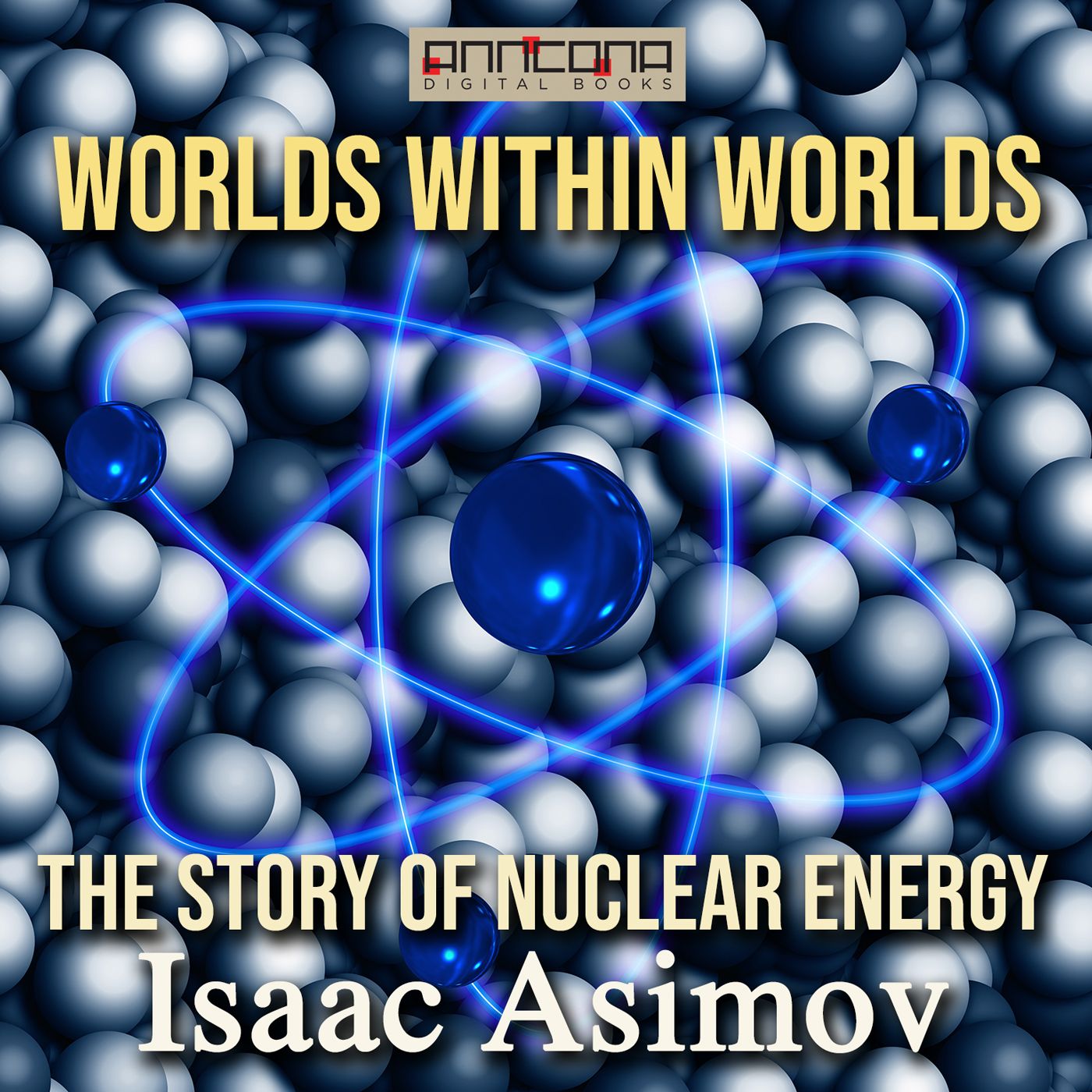 Worlds Within Worlds - The Story of Nuclear Energy, ljudbok av Isaac Asimov
