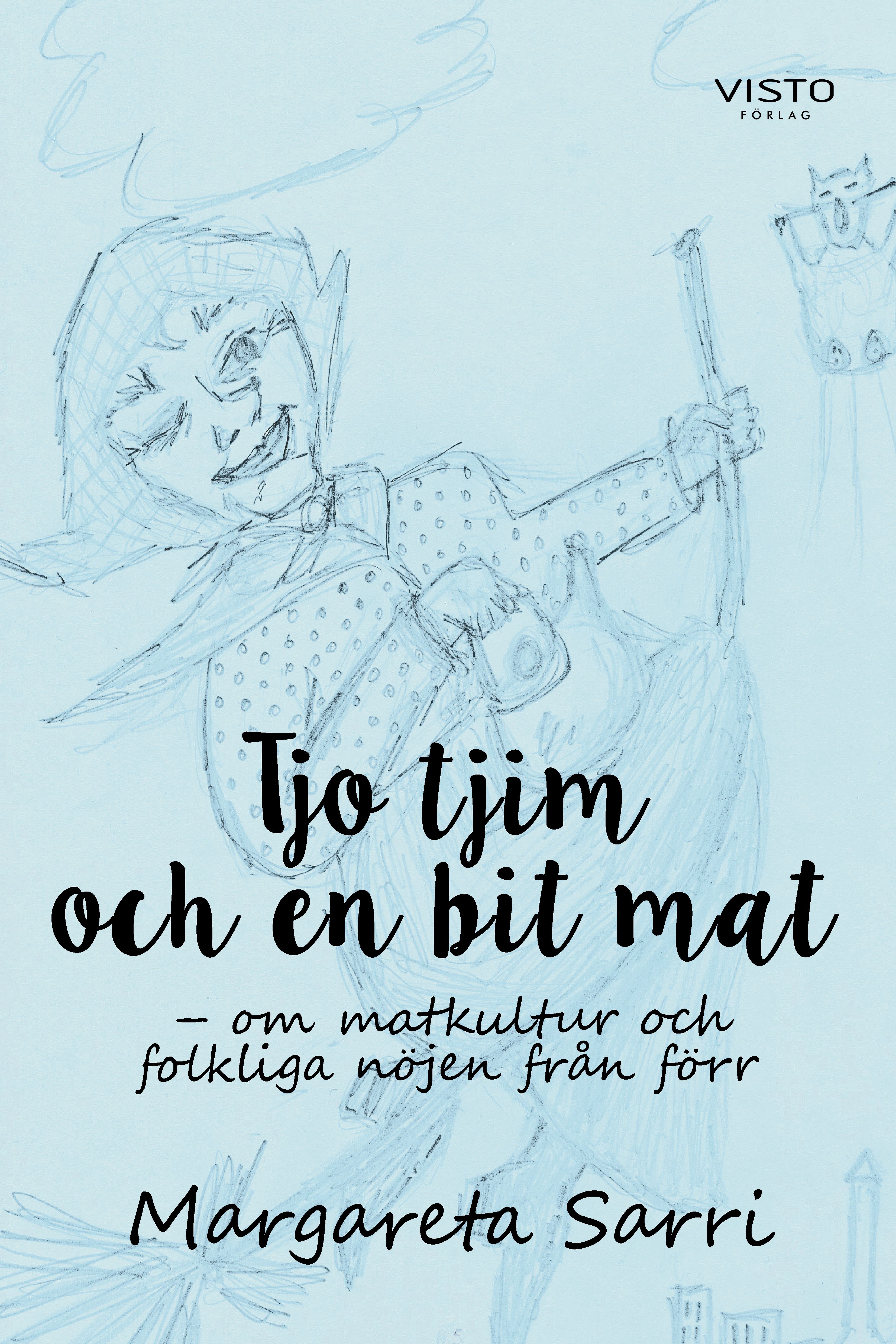 Tjo tjim och en bit mat : om matkultur och folkliga nöjen från förr, e-bok av Margareta Sarri