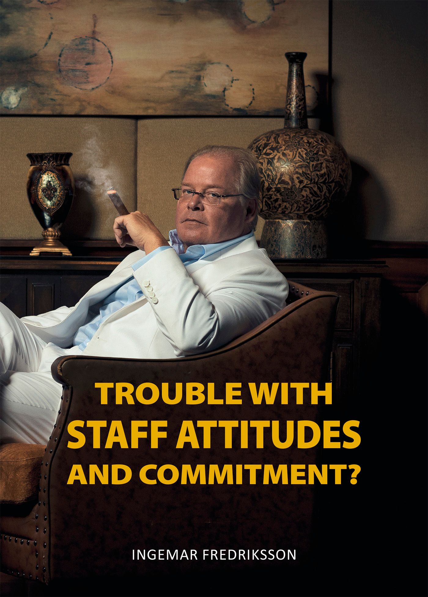 Trouble with staff attitudes and commitment?, eBook by Ingemar Fredriksson